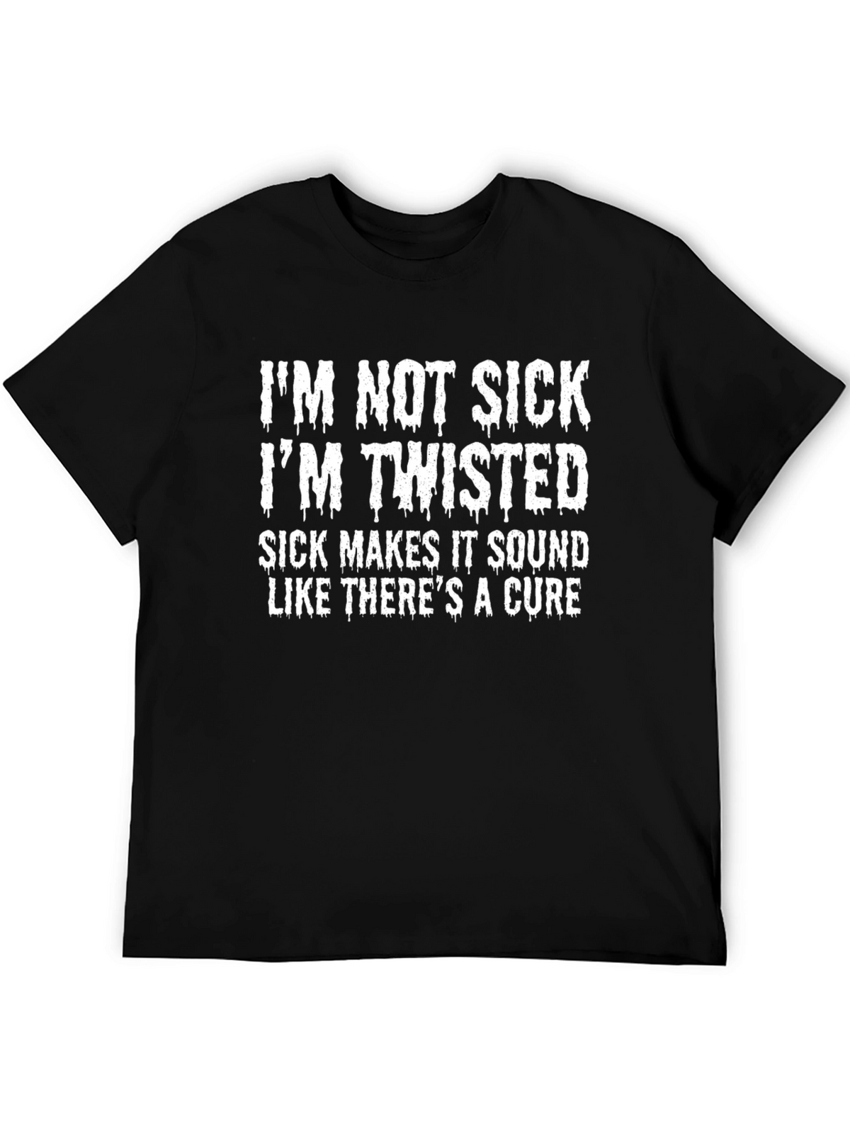 Im Not Sick Im Twisted Graphic Tee