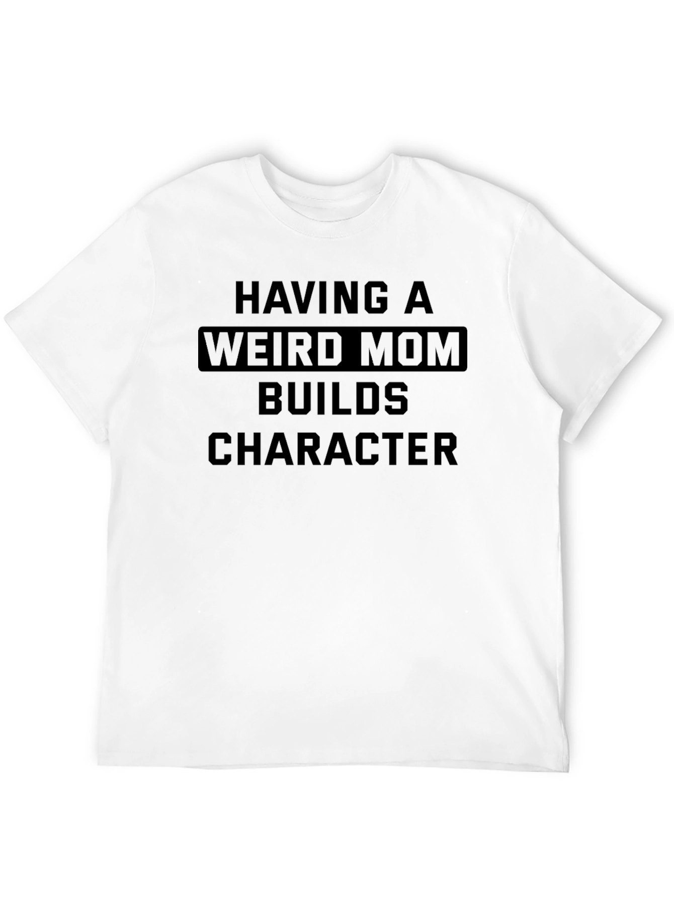 Weird Mom Builds Character T-Shirt Novelty Gift