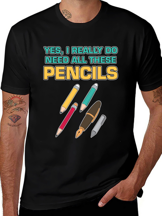 Pencils T-Shirt: Yes I Need All These Pencils!