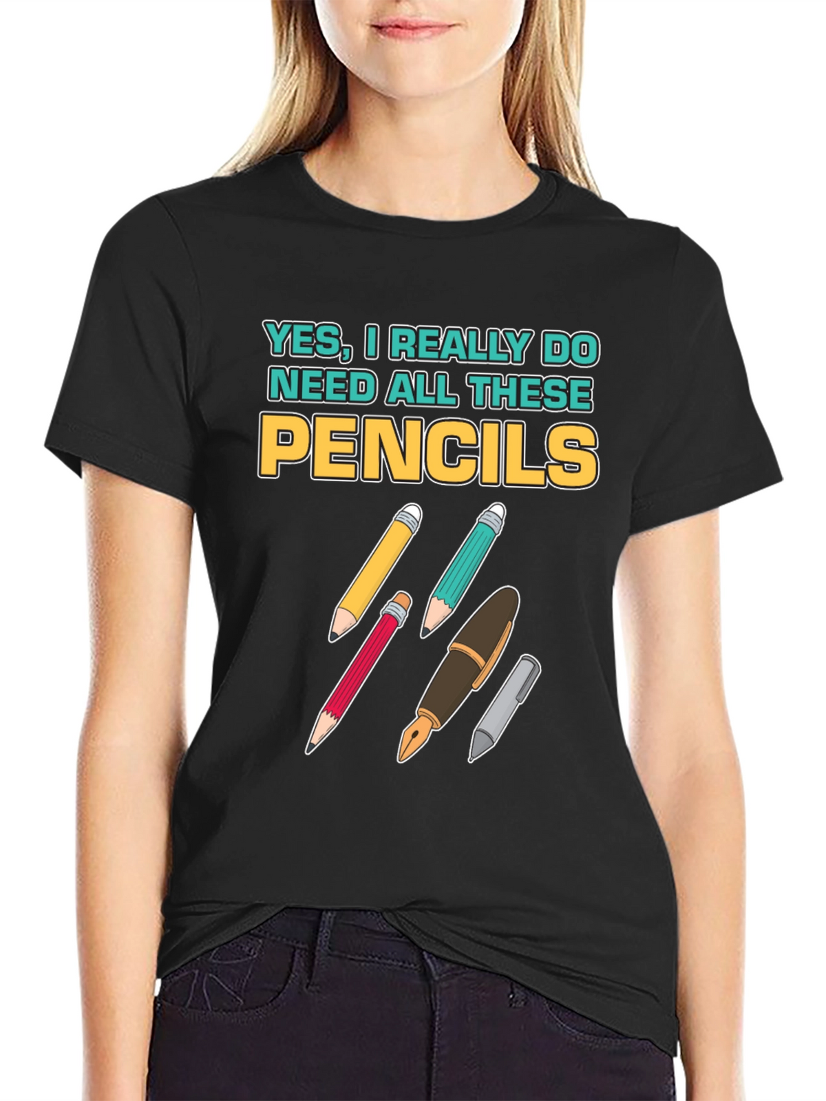 Pencils T-Shirt: Yes I Need All These Pencils!