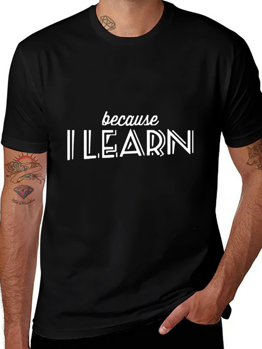 Because I Learn Graphic T-Shirt