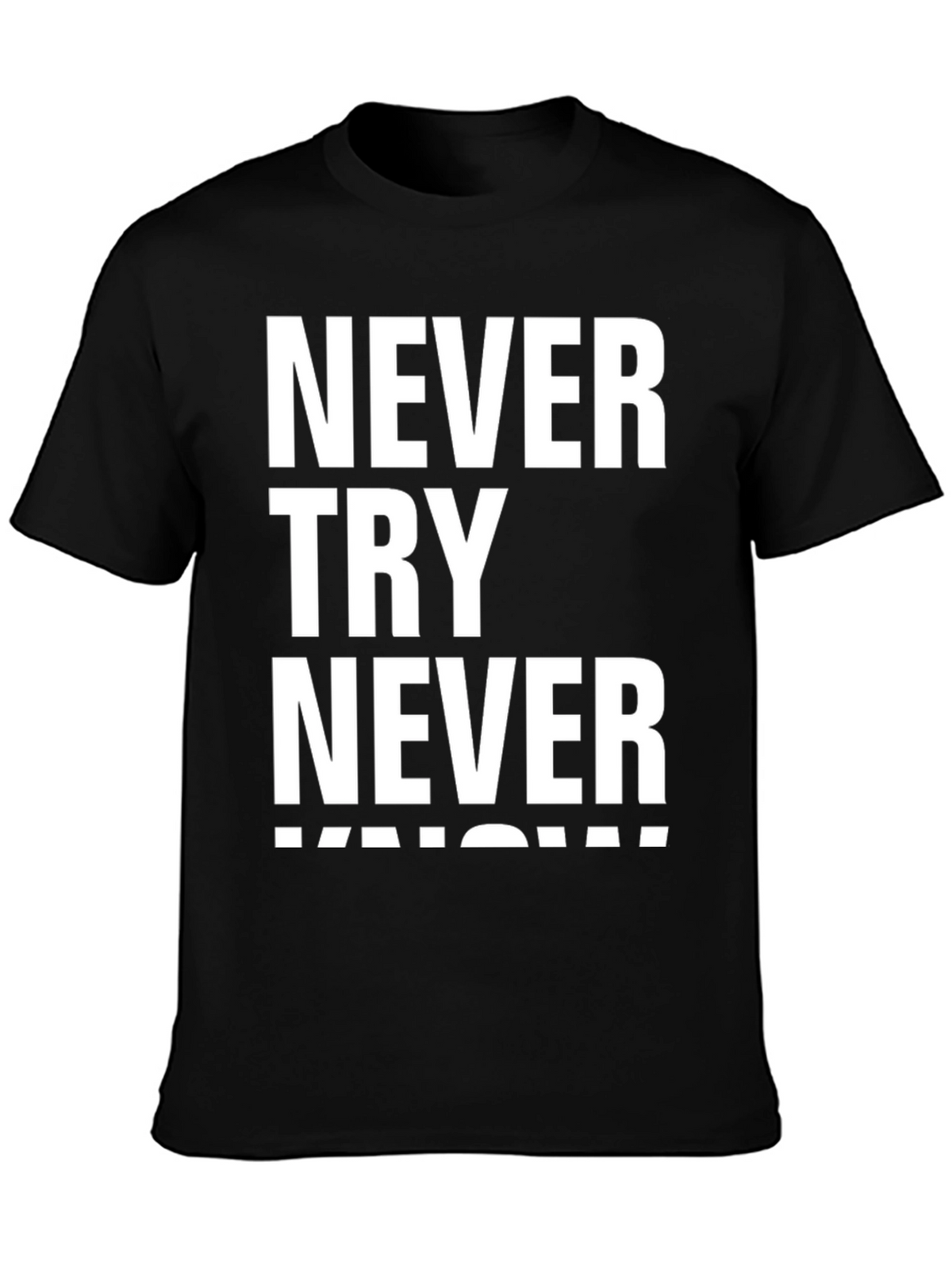 Never Try Never Know Mens Black Graphic T-Shirt