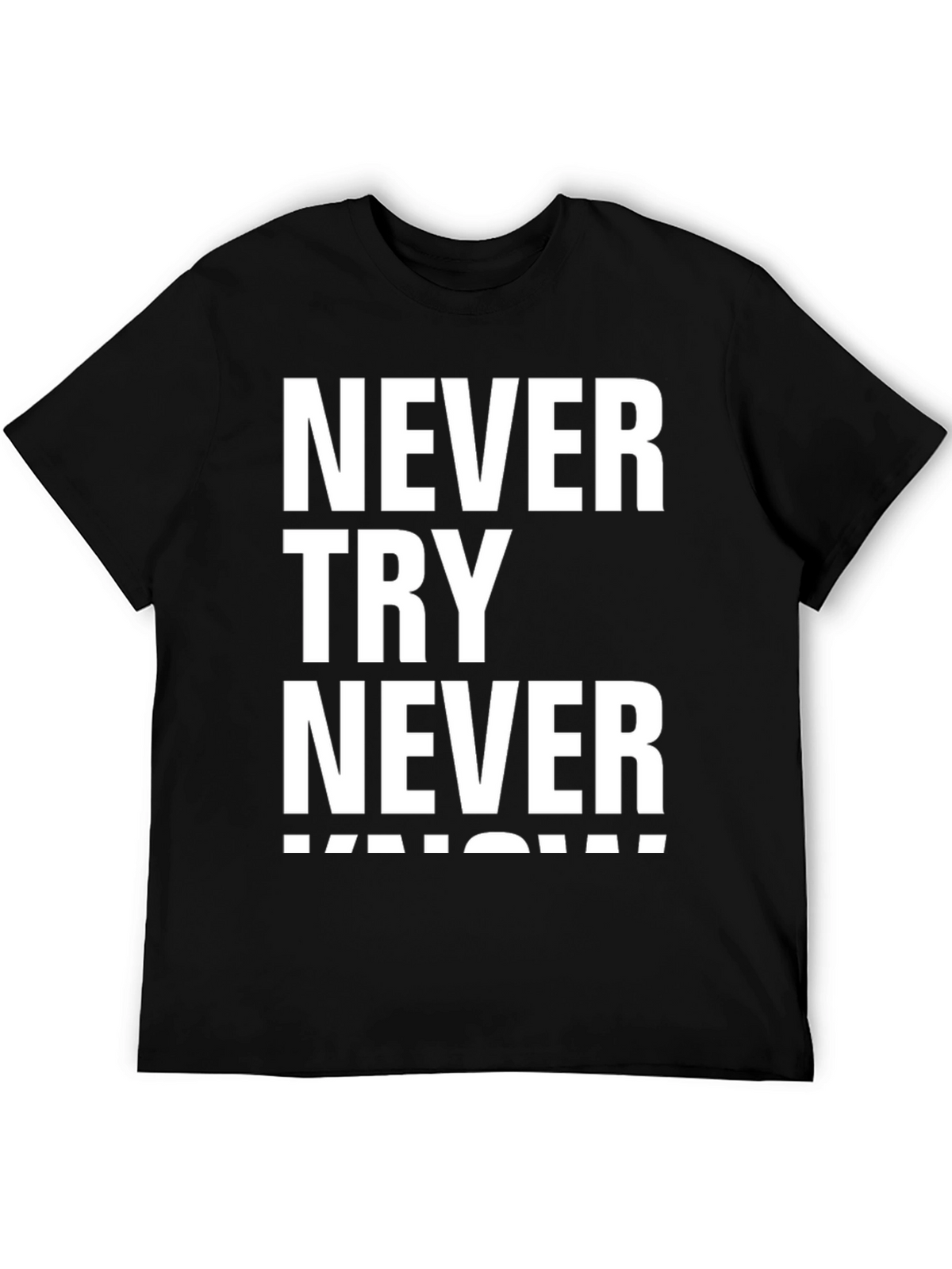 Never Try Never Know Mens Black Graphic T-Shirt