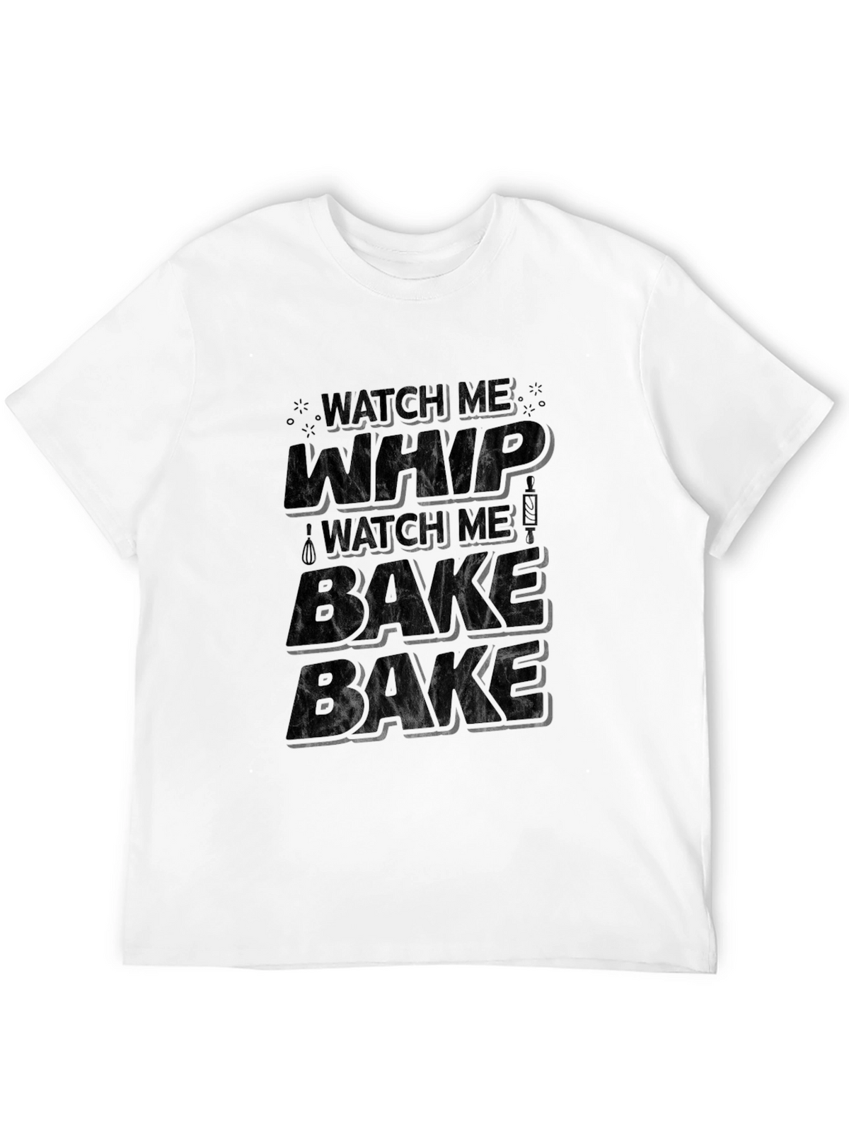 Watch Me Whip Bake T-Shirt
