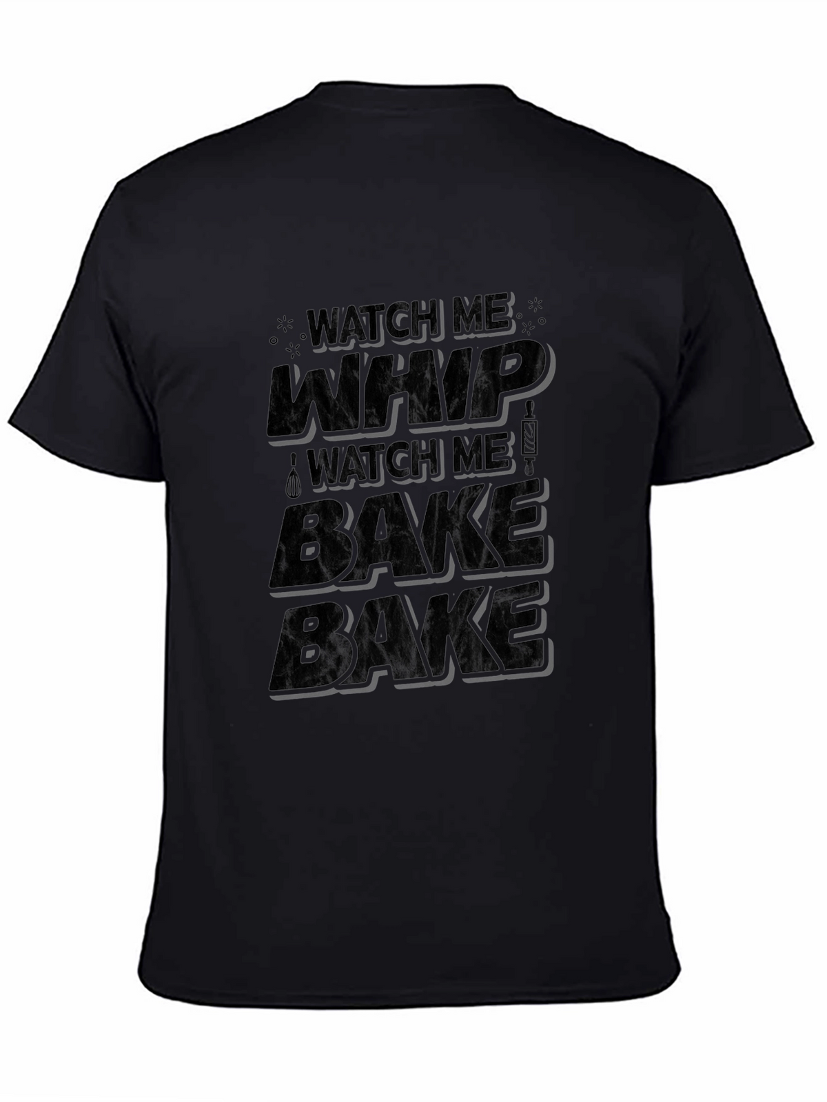 Watch Me Whip Bake T-Shirt