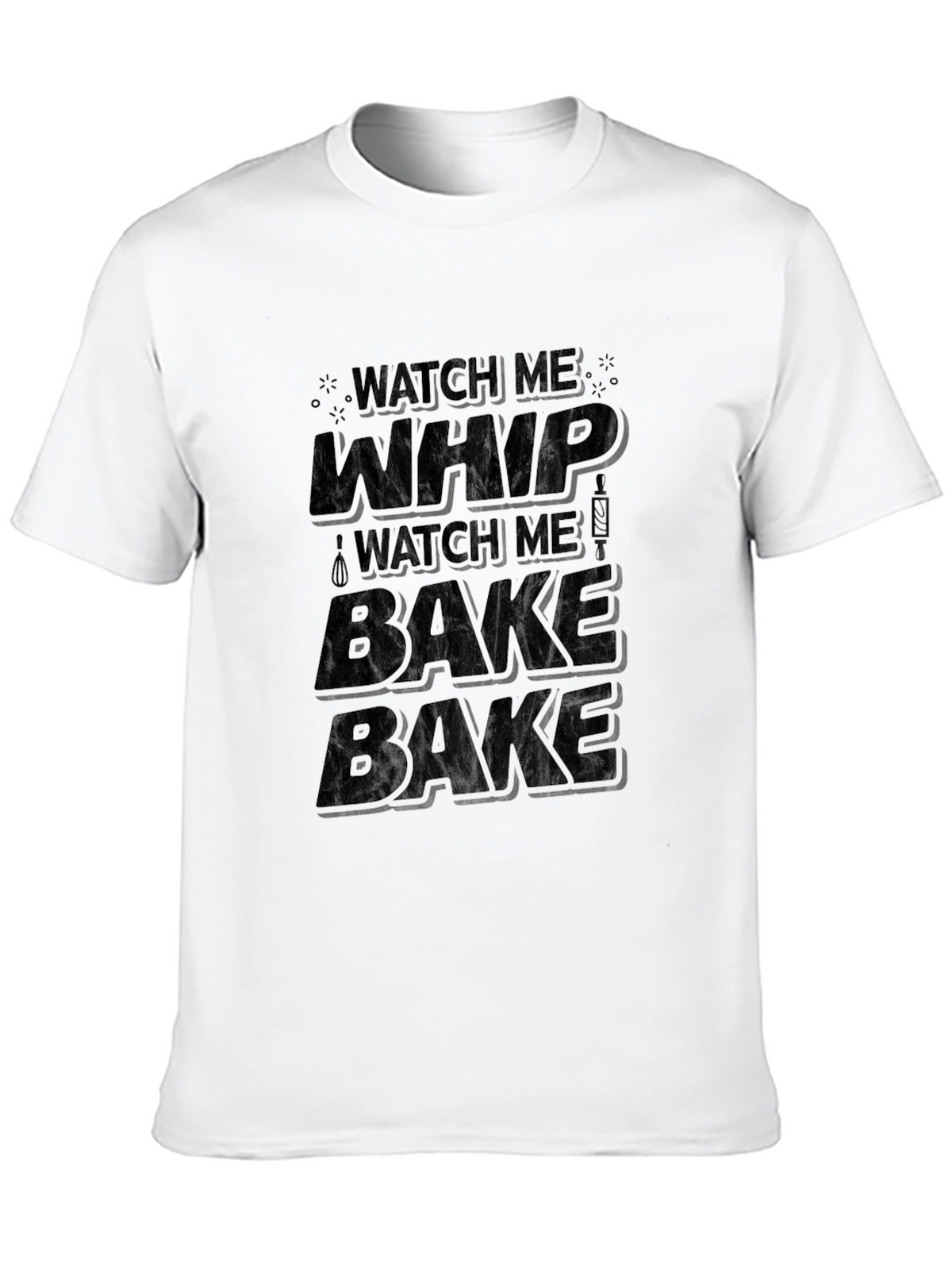 Watch Me Whip Bake T-Shirt