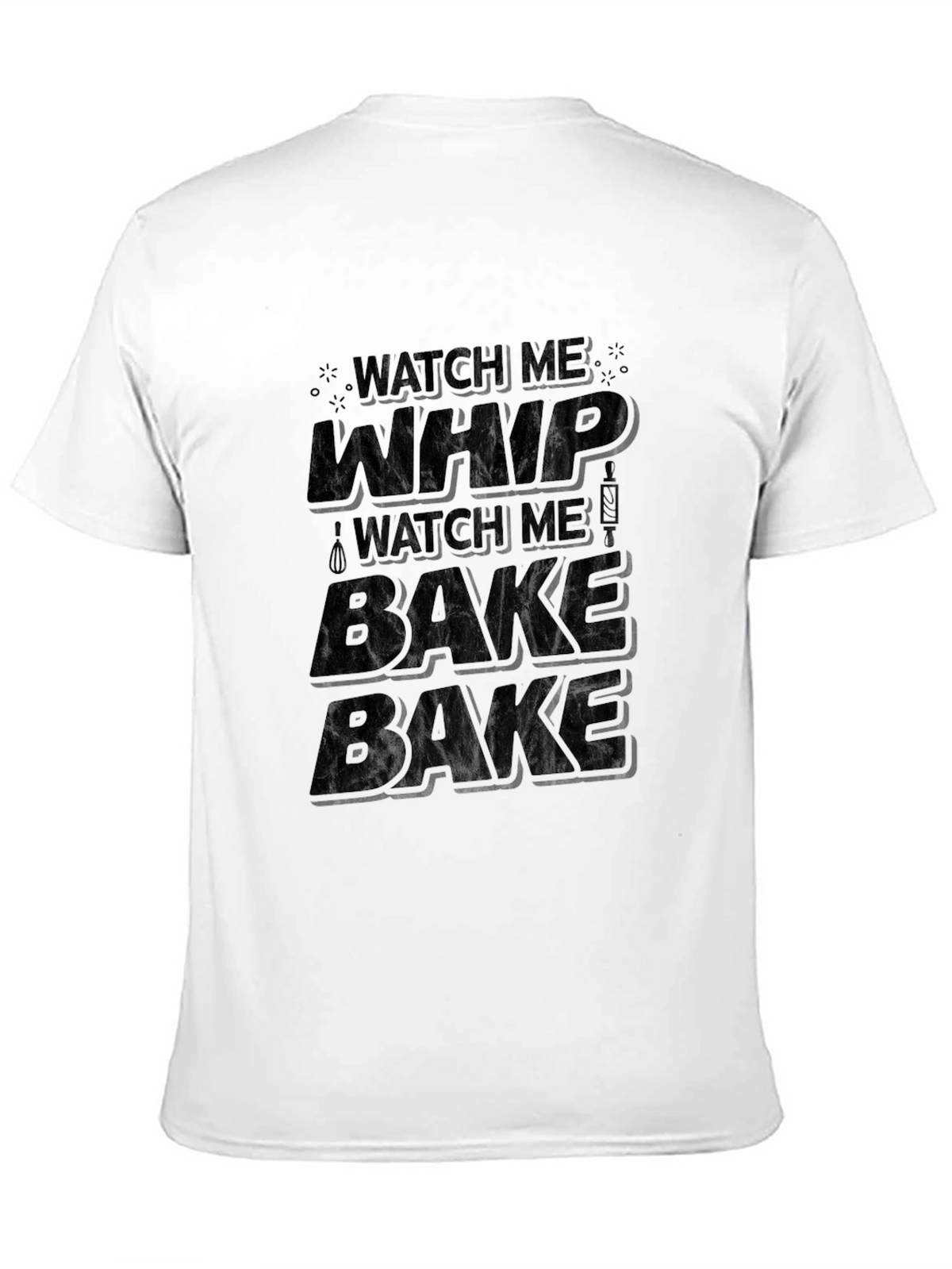 Watch Me Whip Bake T-Shirt