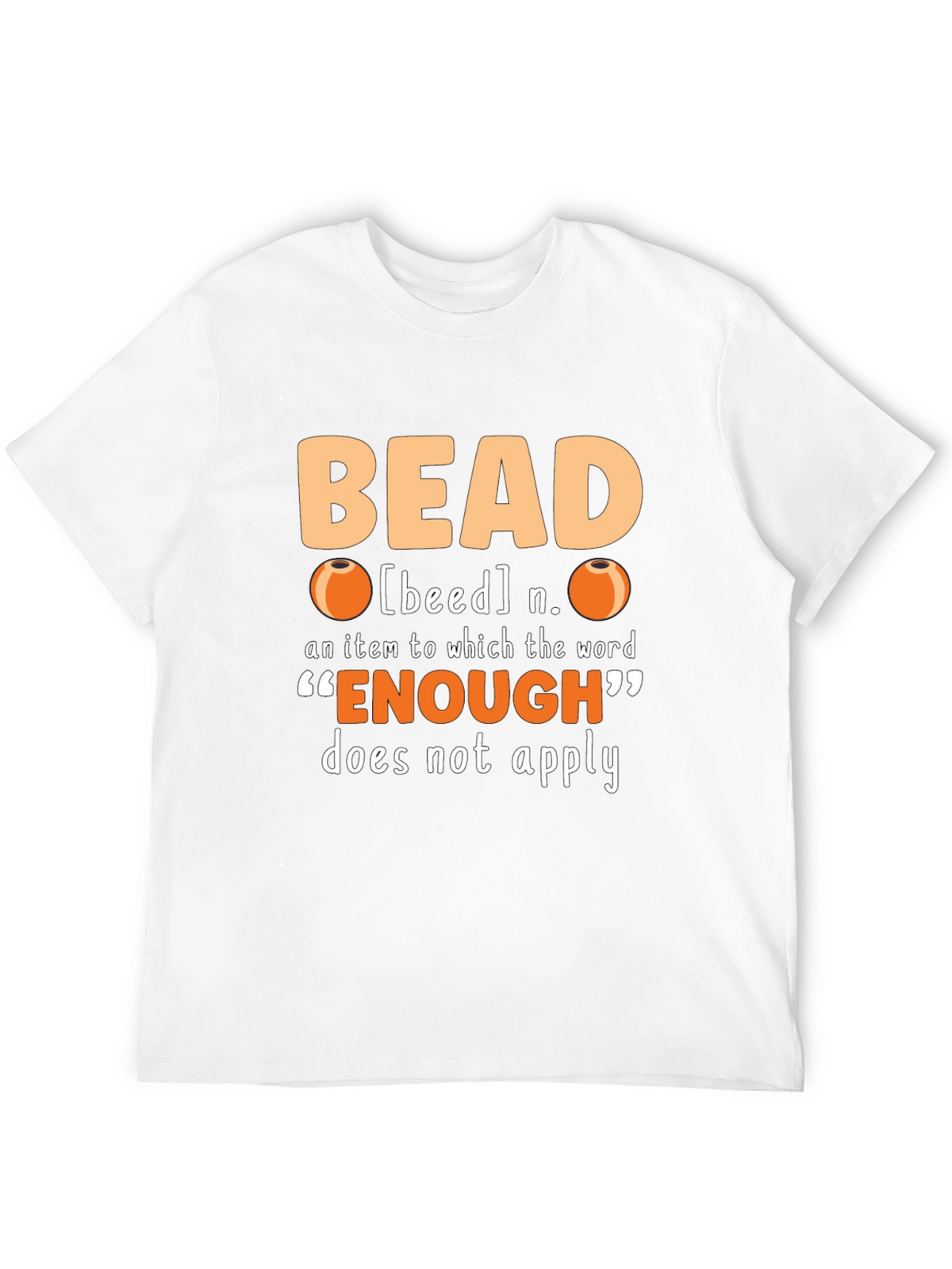 Bead Lover T-Shirt - Never Enough Beads!