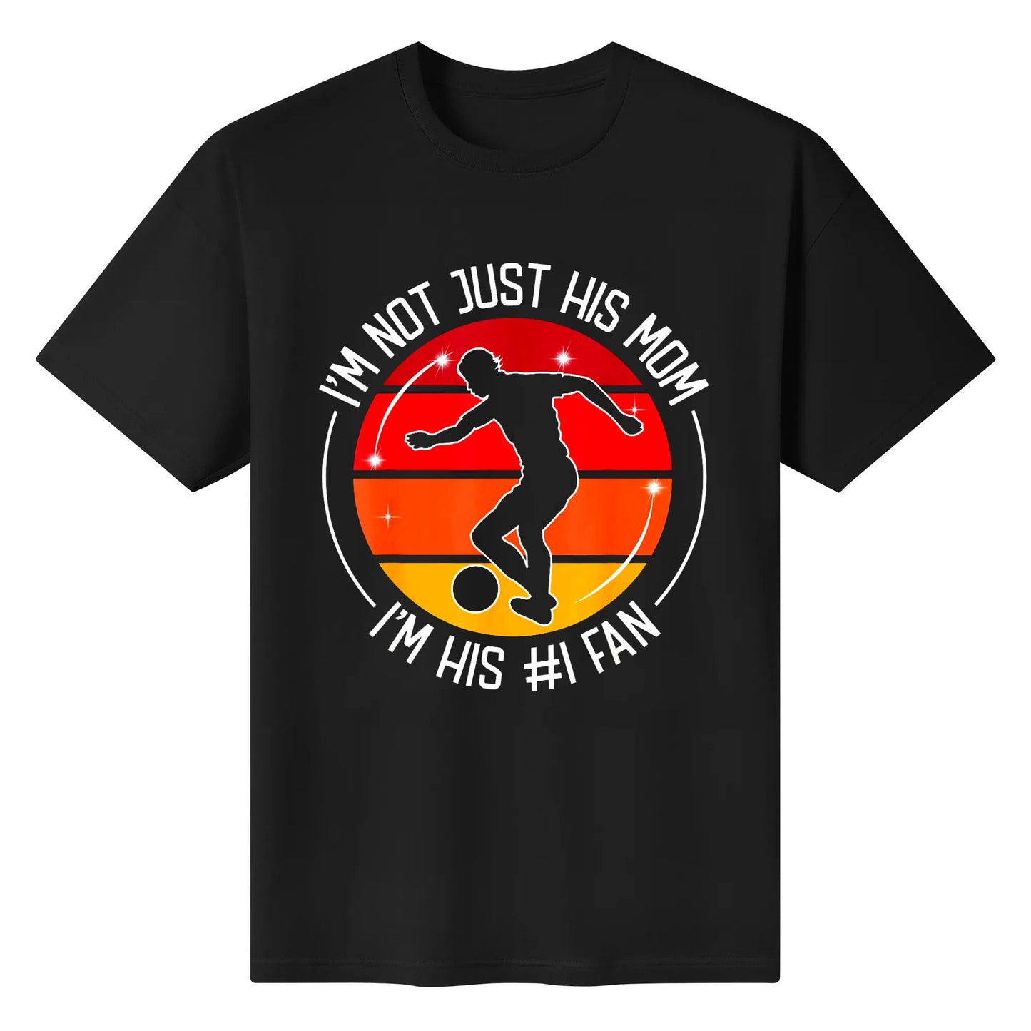 I'm Not Just His Him Mom I'm His #1 Fan - Player Soccer T-Shirt, Cotton Tshirt Short Sleeve Graphic Crew Neck Top Tees Shirts for Men Women Unisex Adult Summer Ladies