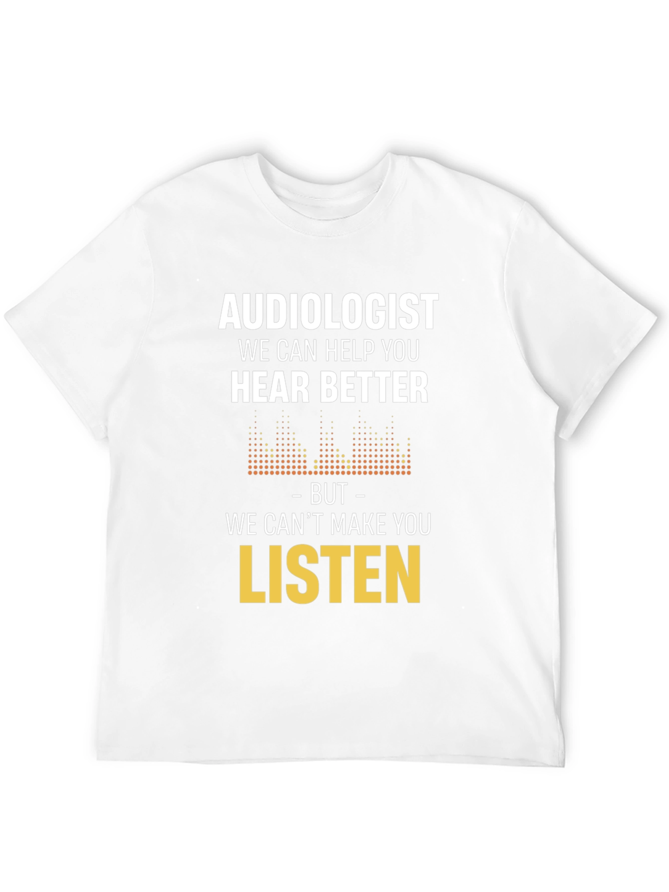 Audiologist Hear Better Graphic Tee