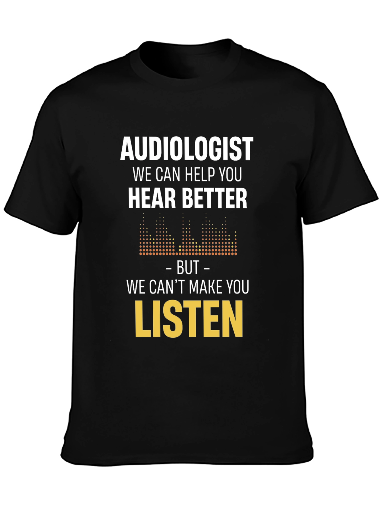 Audiologist Hear Better Graphic Tee