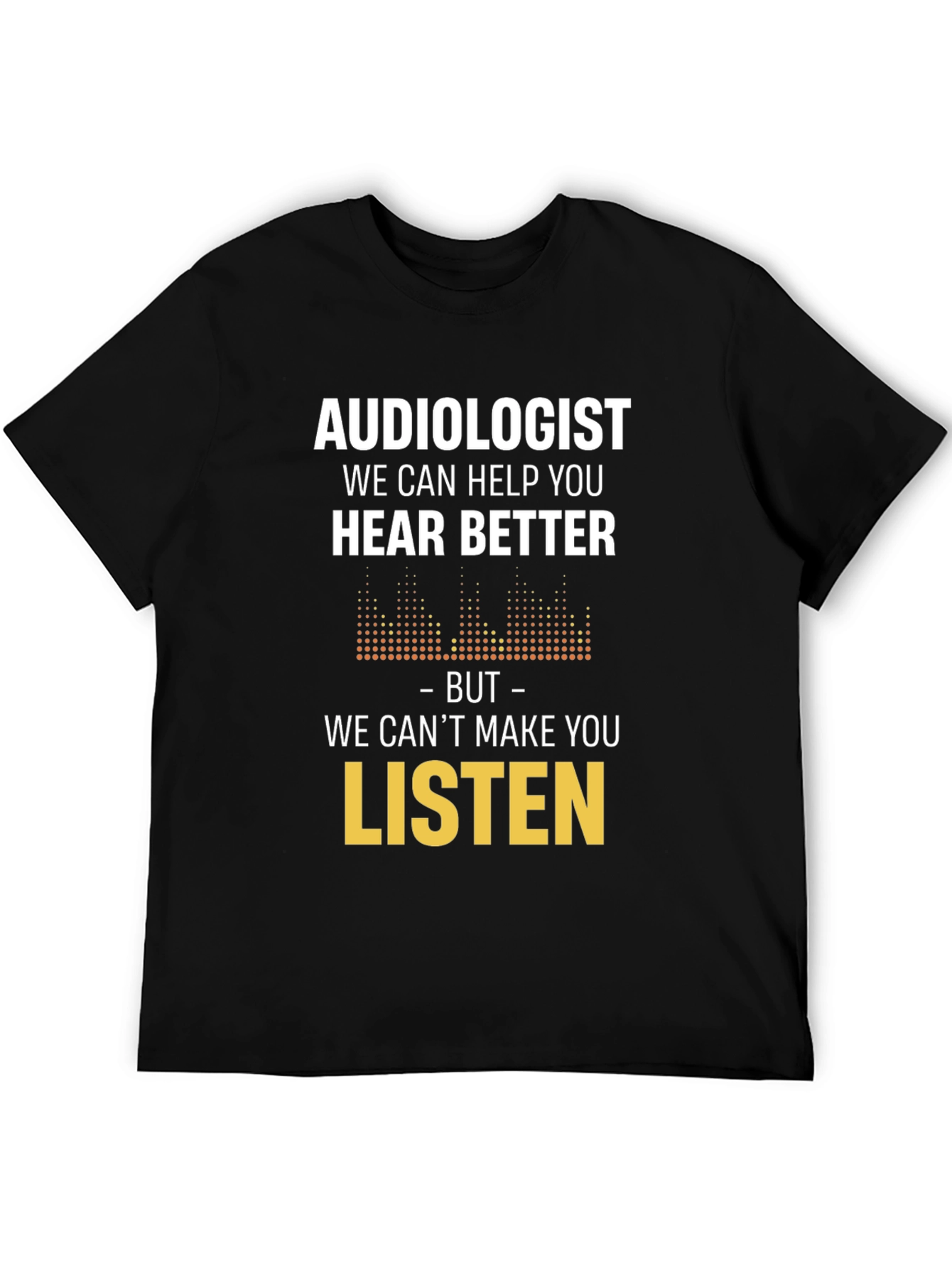 Audiologist Hear Better Graphic Tee