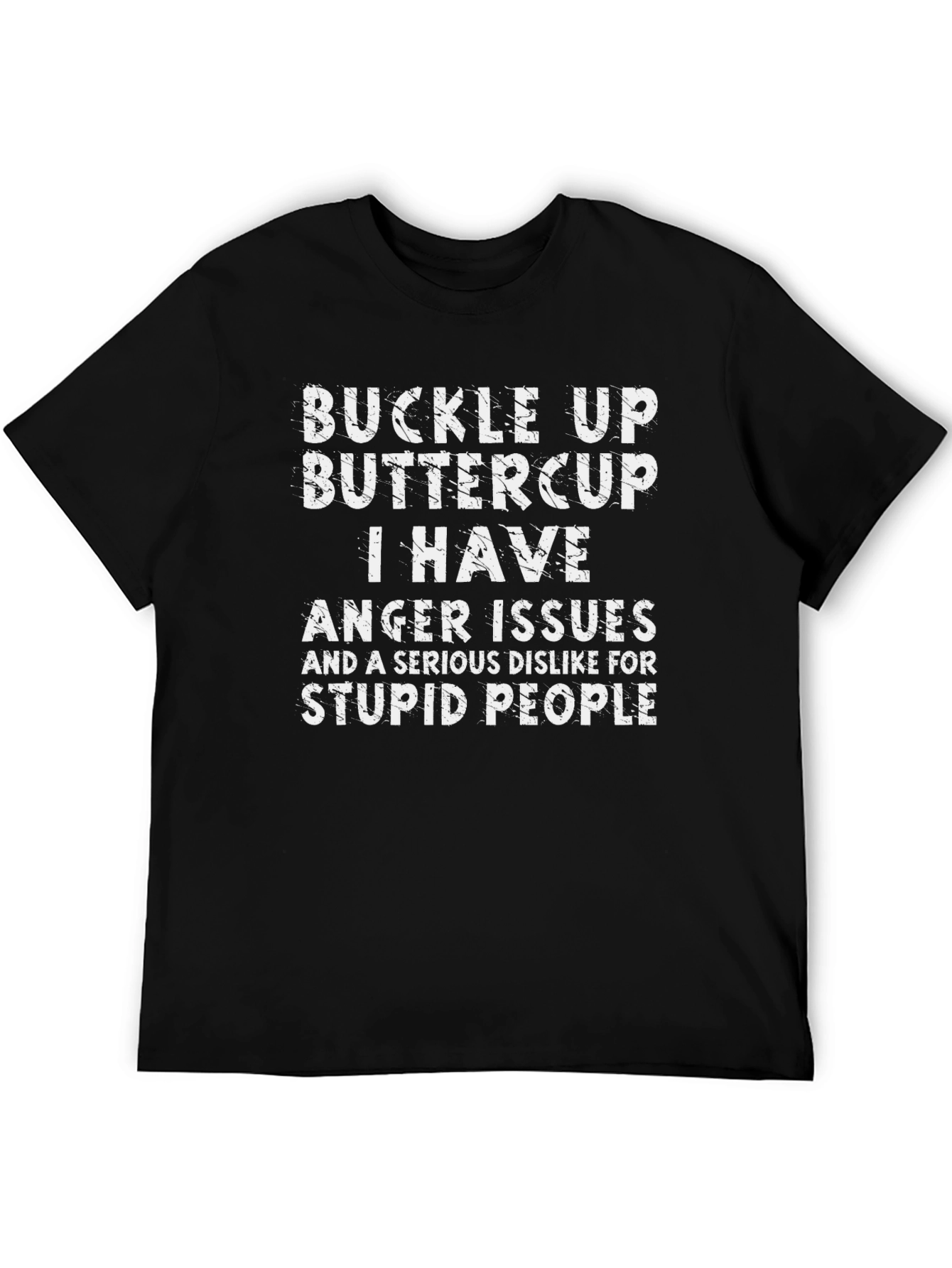 Buckle Up Buttercup T-Shirt: I Have Anger Issues