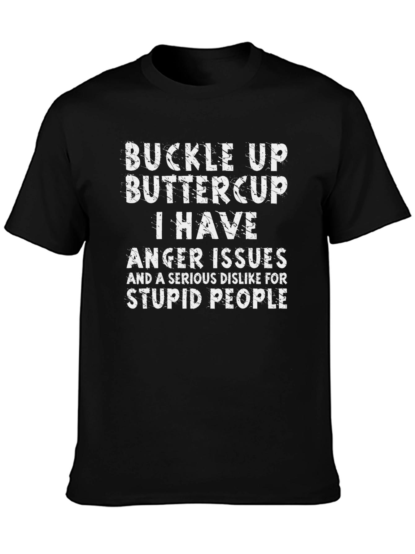 Buckle Up Buttercup T-Shirt: I Have Anger Issues