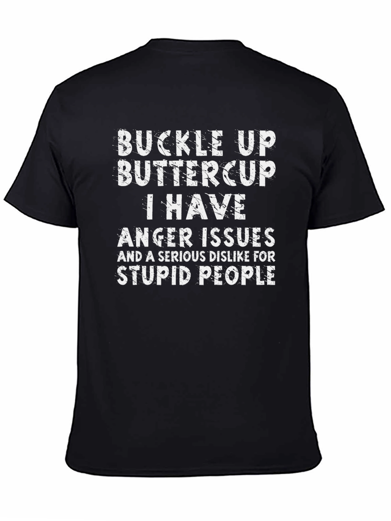 Buckle Up Buttercup T-Shirt: I Have Anger Issues