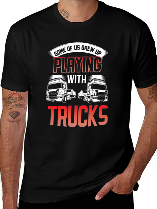 Trucks T-Shirt - Some Of Us Grew Up Playing With Trucks