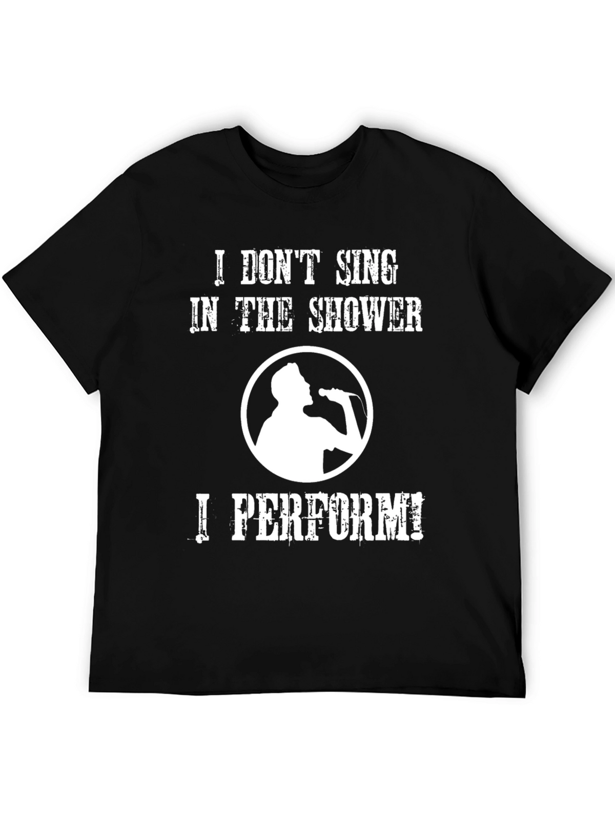 Funny Singer T-Shirt: I Dont Sing I Perform!