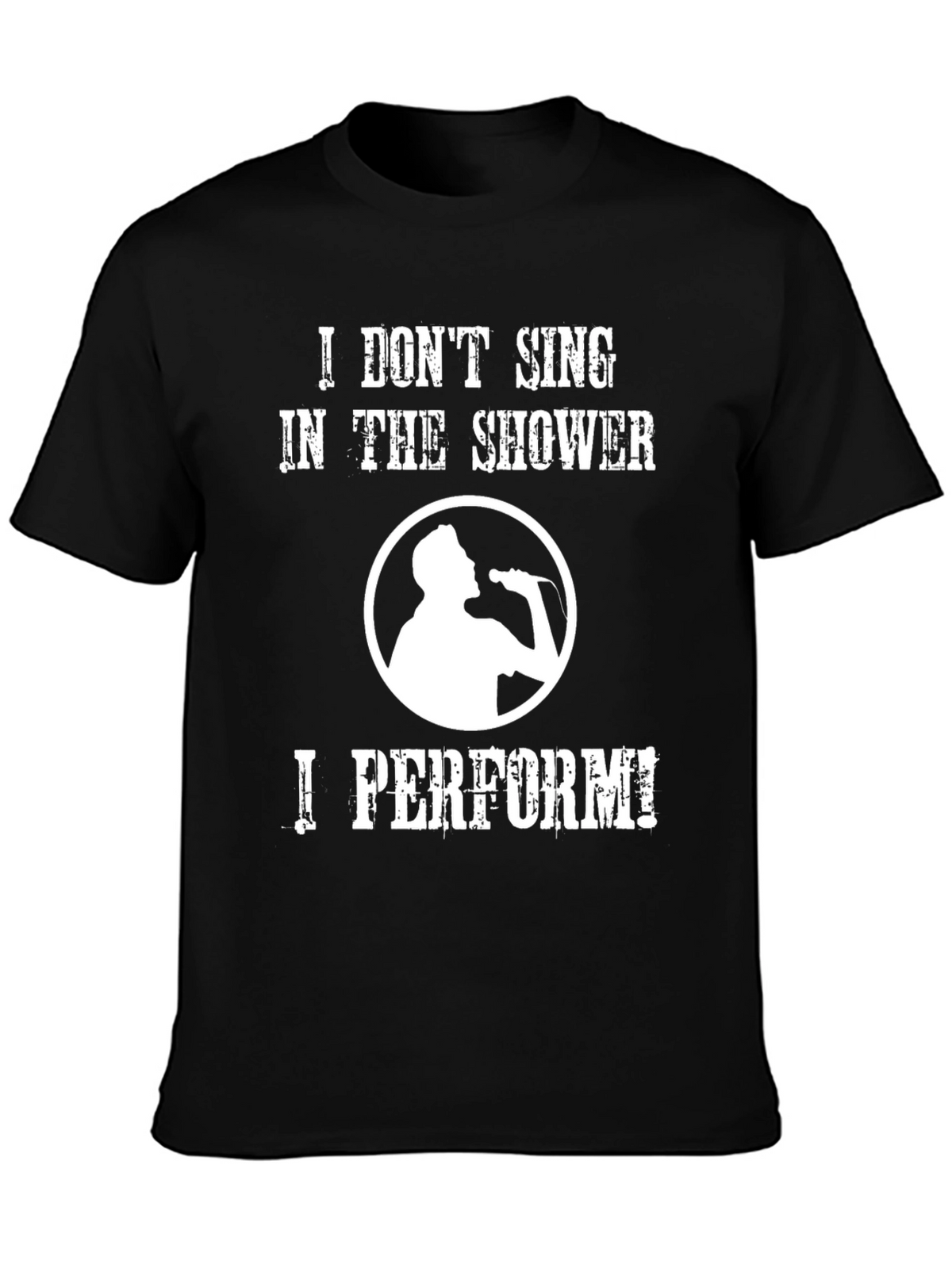 Funny Singer T-Shirt: I Dont Sing I Perform!