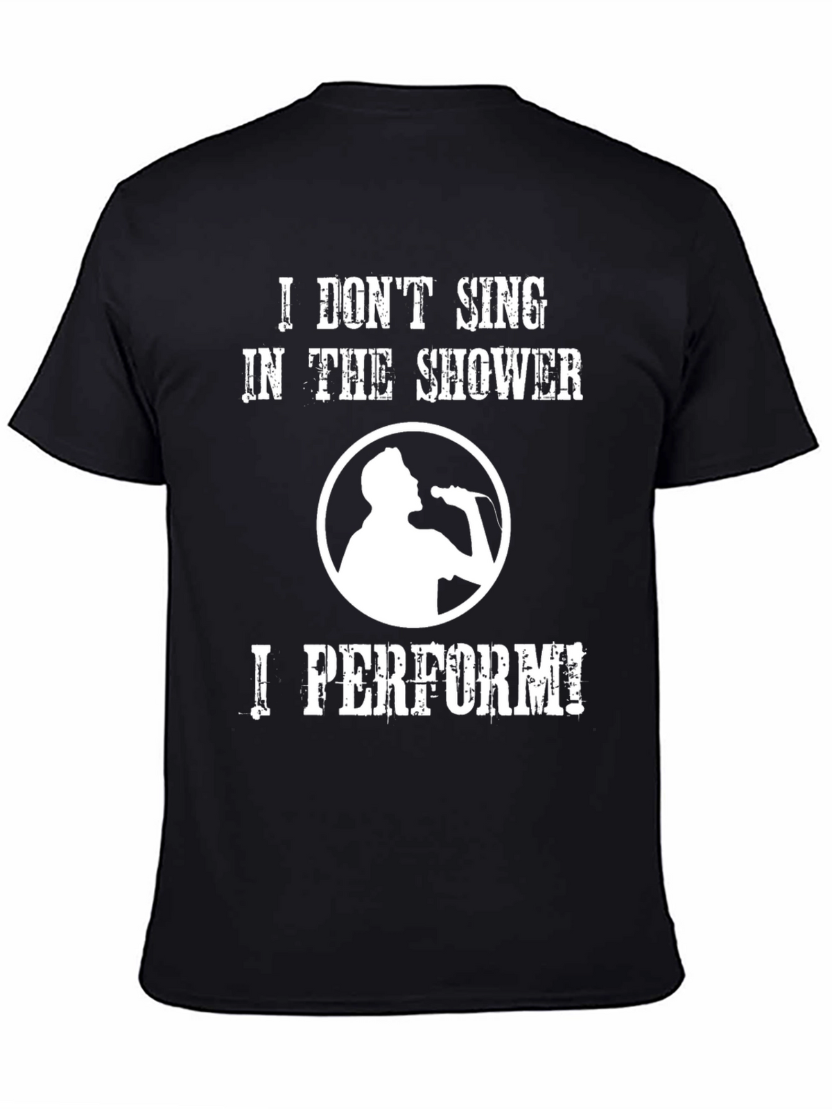 Funny Singer T-Shirt: I Dont Sing I Perform!