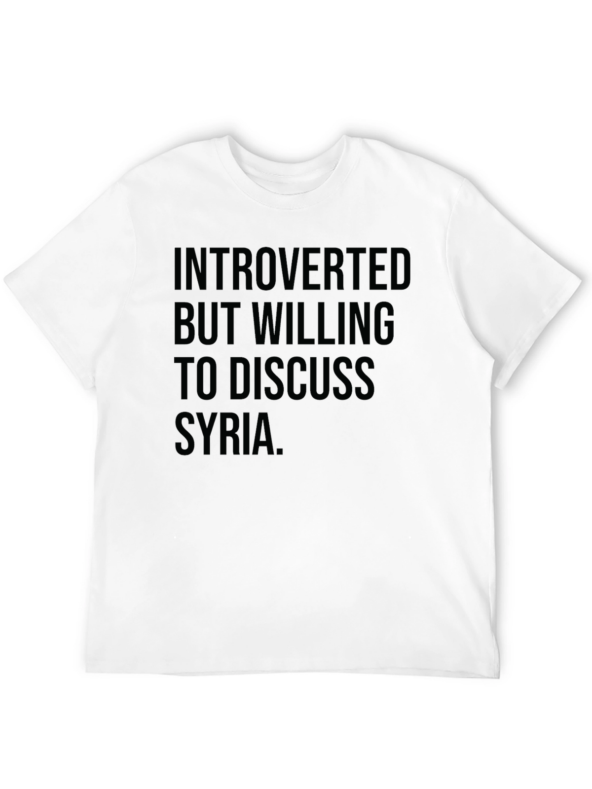 Introverted But Willing To Discuss Syria T-Shirt
