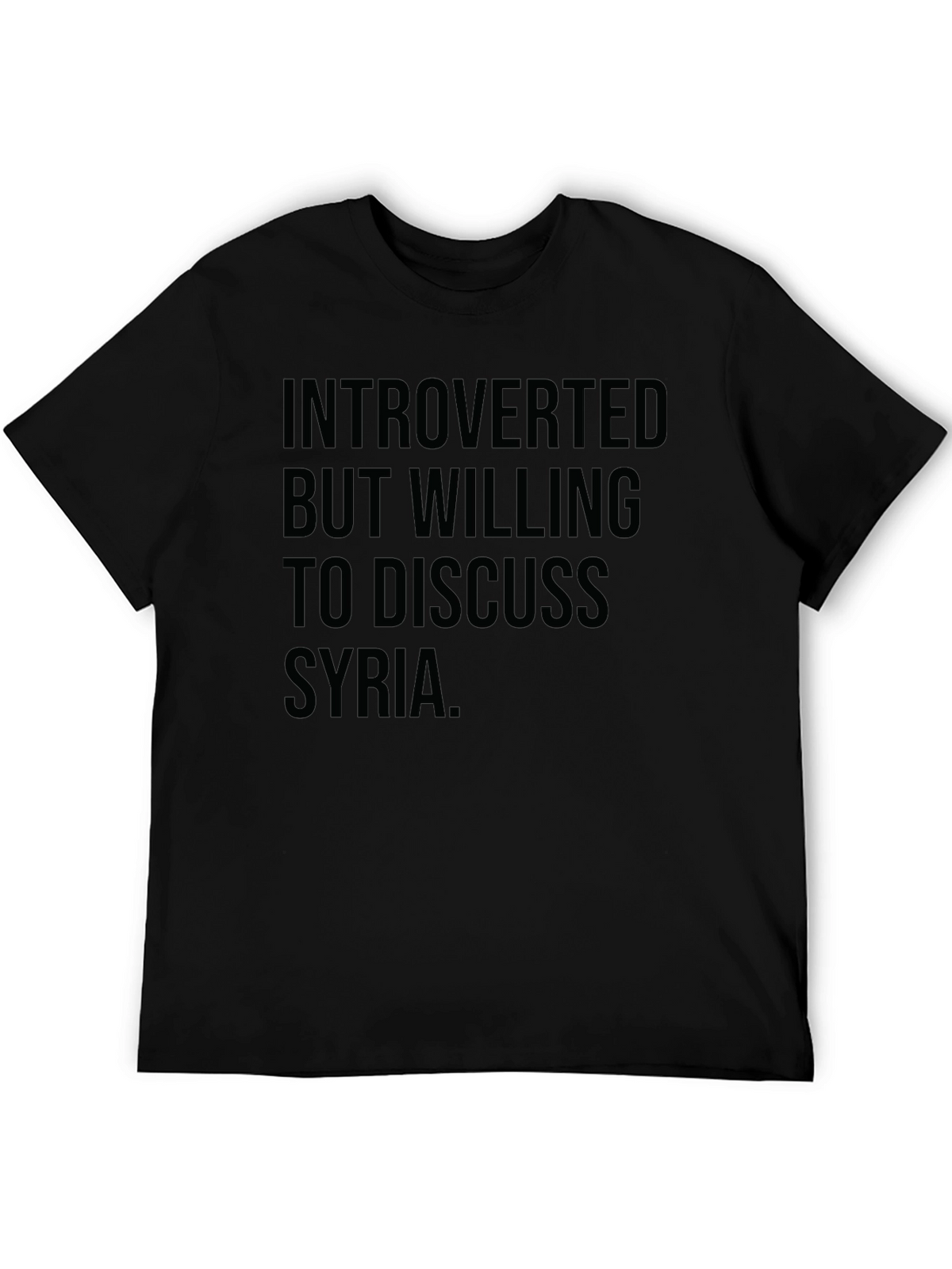 Introverted But Willing To Discuss Syria T-Shirt