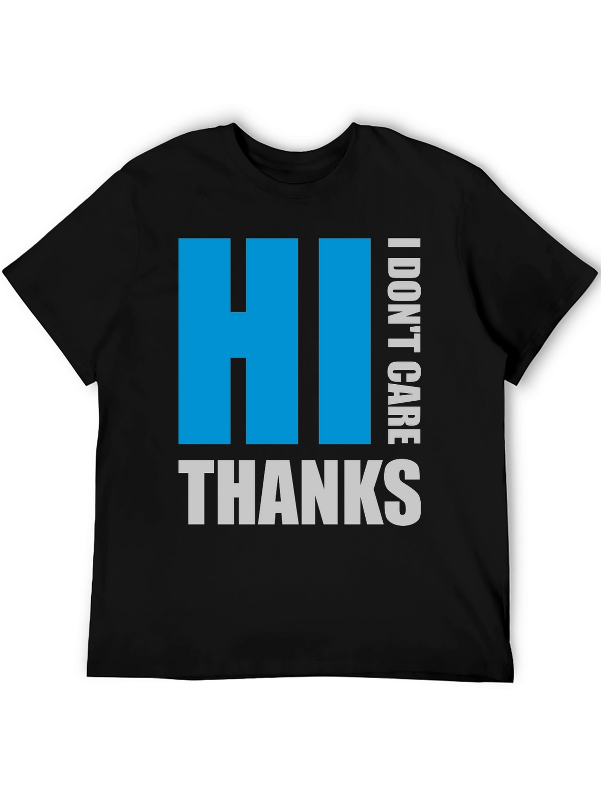 HI I DONT CARE THANKS Black Tee
