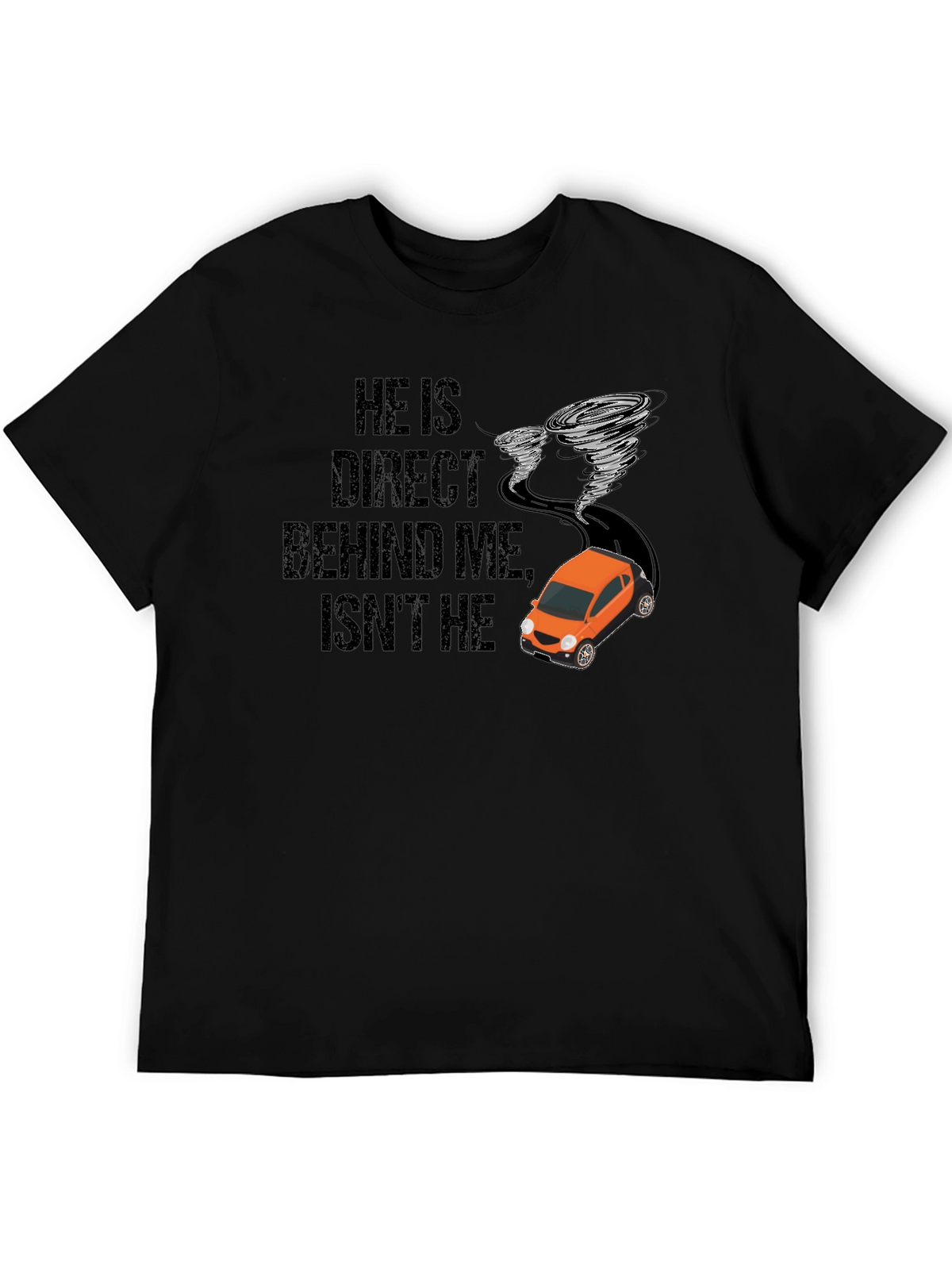 He Is Right Behind Me Isnt He T-Shirt