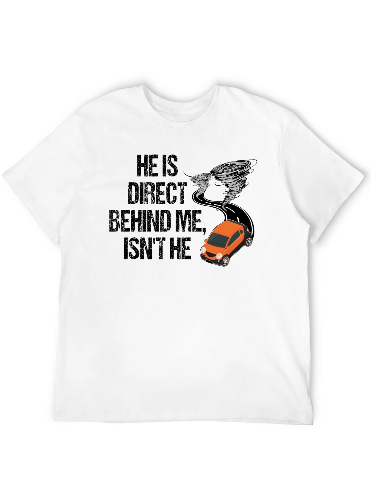 He Is Right Behind Me Isnt He T-Shirt