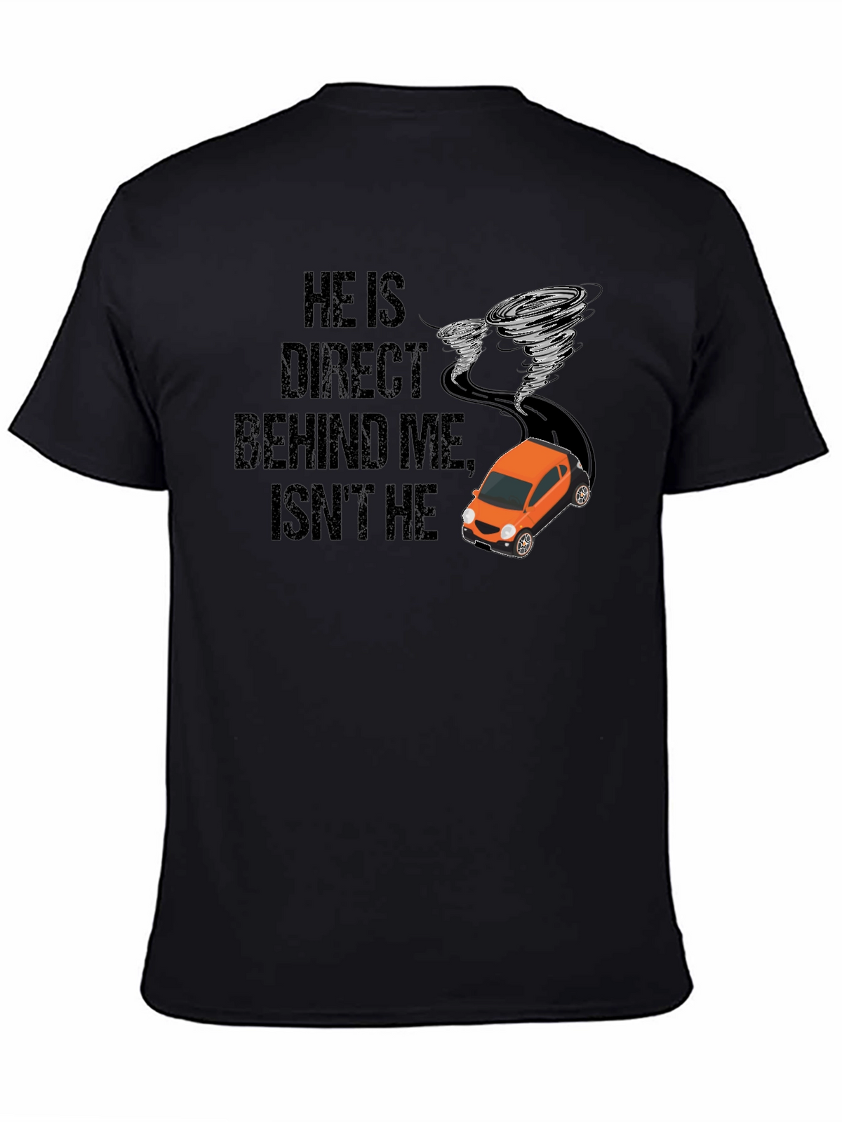 He Is Right Behind Me Isnt He T-Shirt