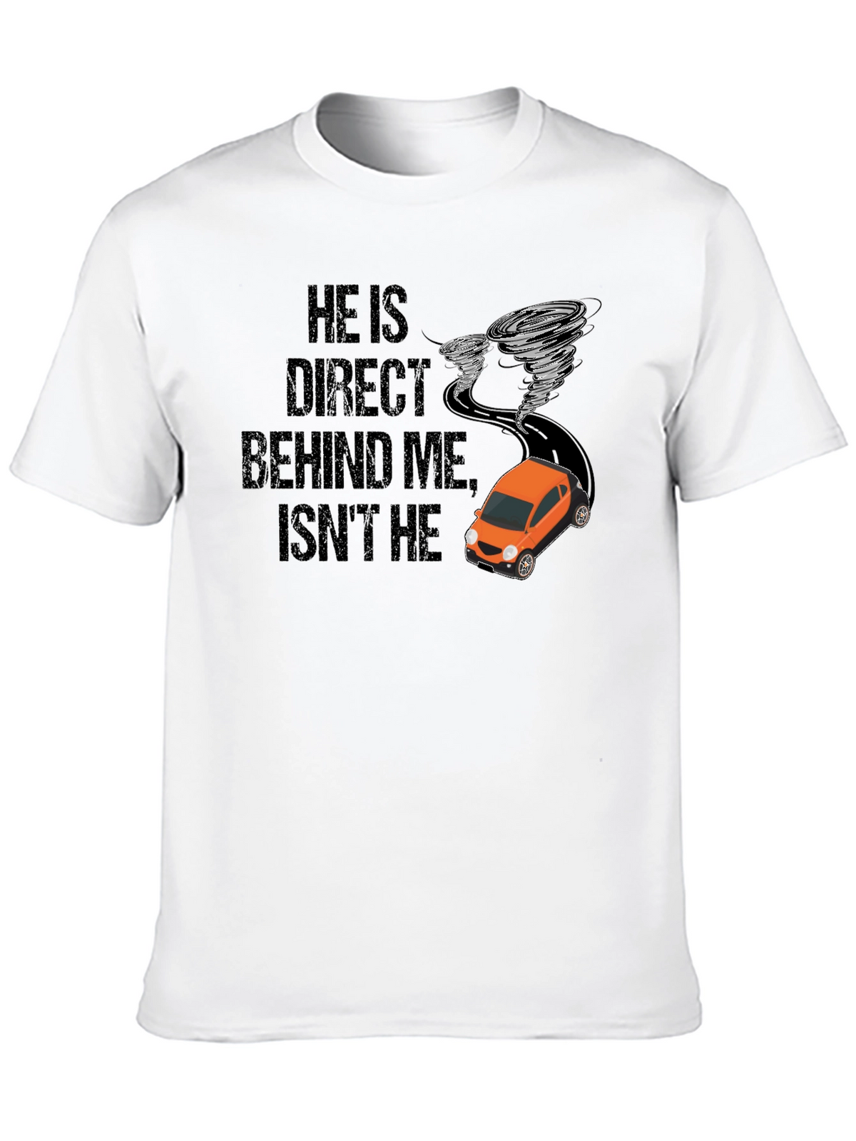 He Is Right Behind Me Isnt He T-Shirt