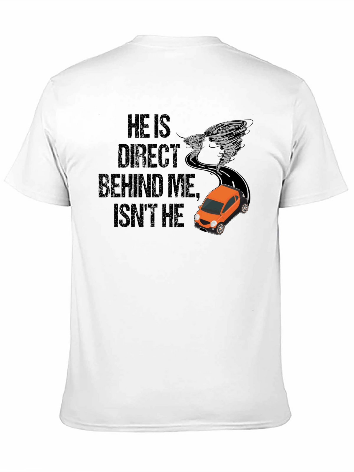 He Is Right Behind Me Isnt He T-Shirt