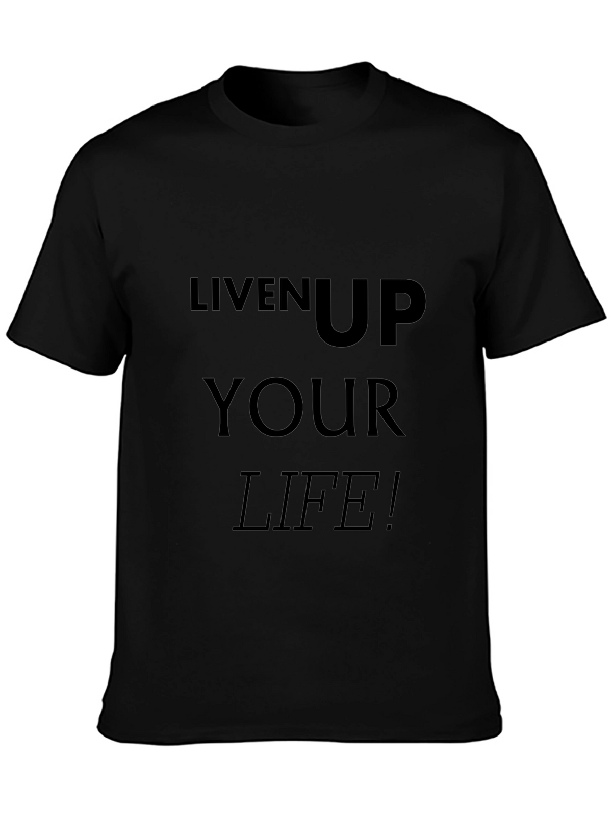 Liven Up Your Life T-Shirt - Black