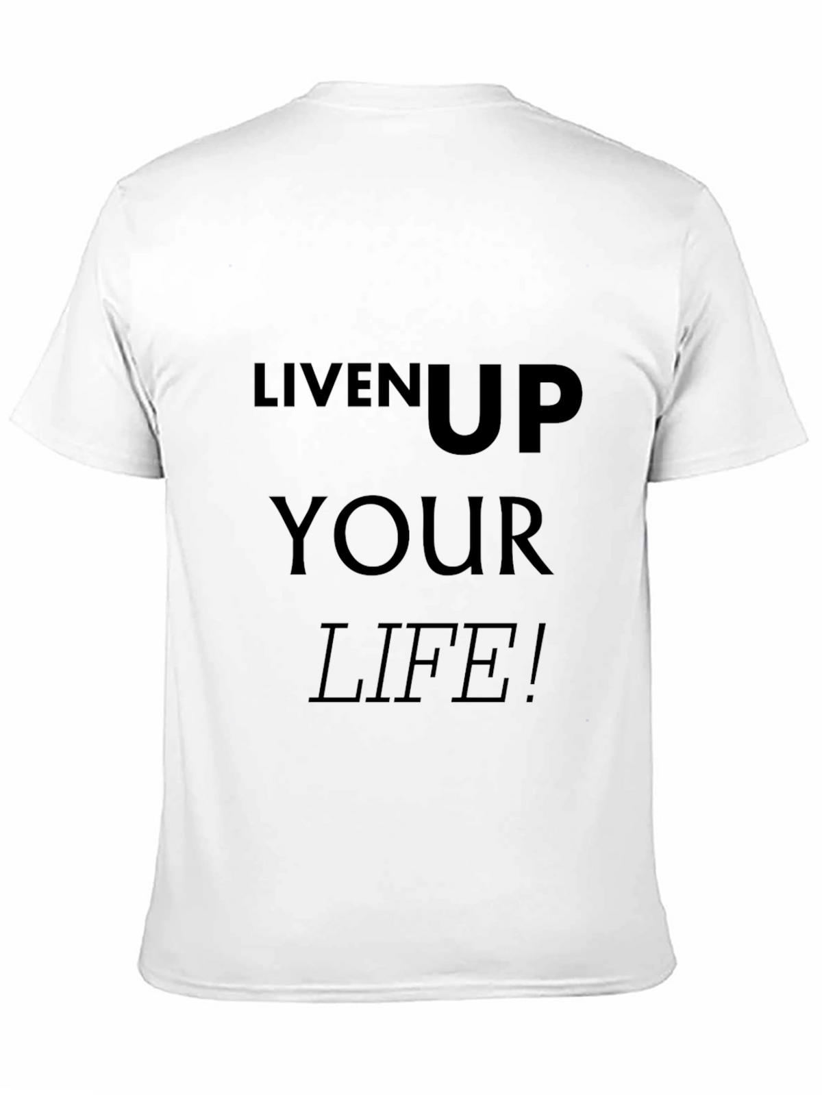 Liven Up Your Life T-Shirt - Black