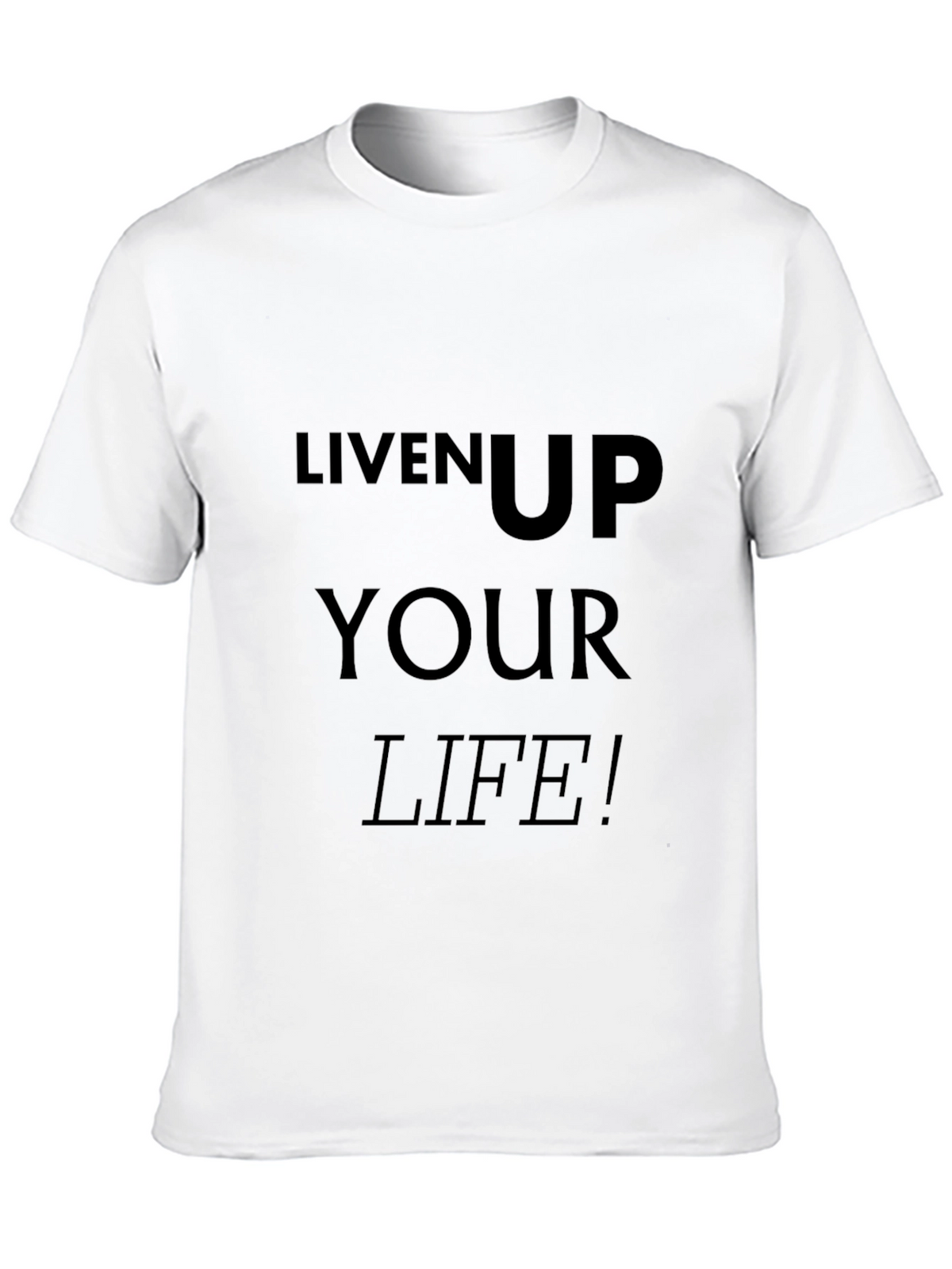 Liven Up Your Life T-Shirt - Black