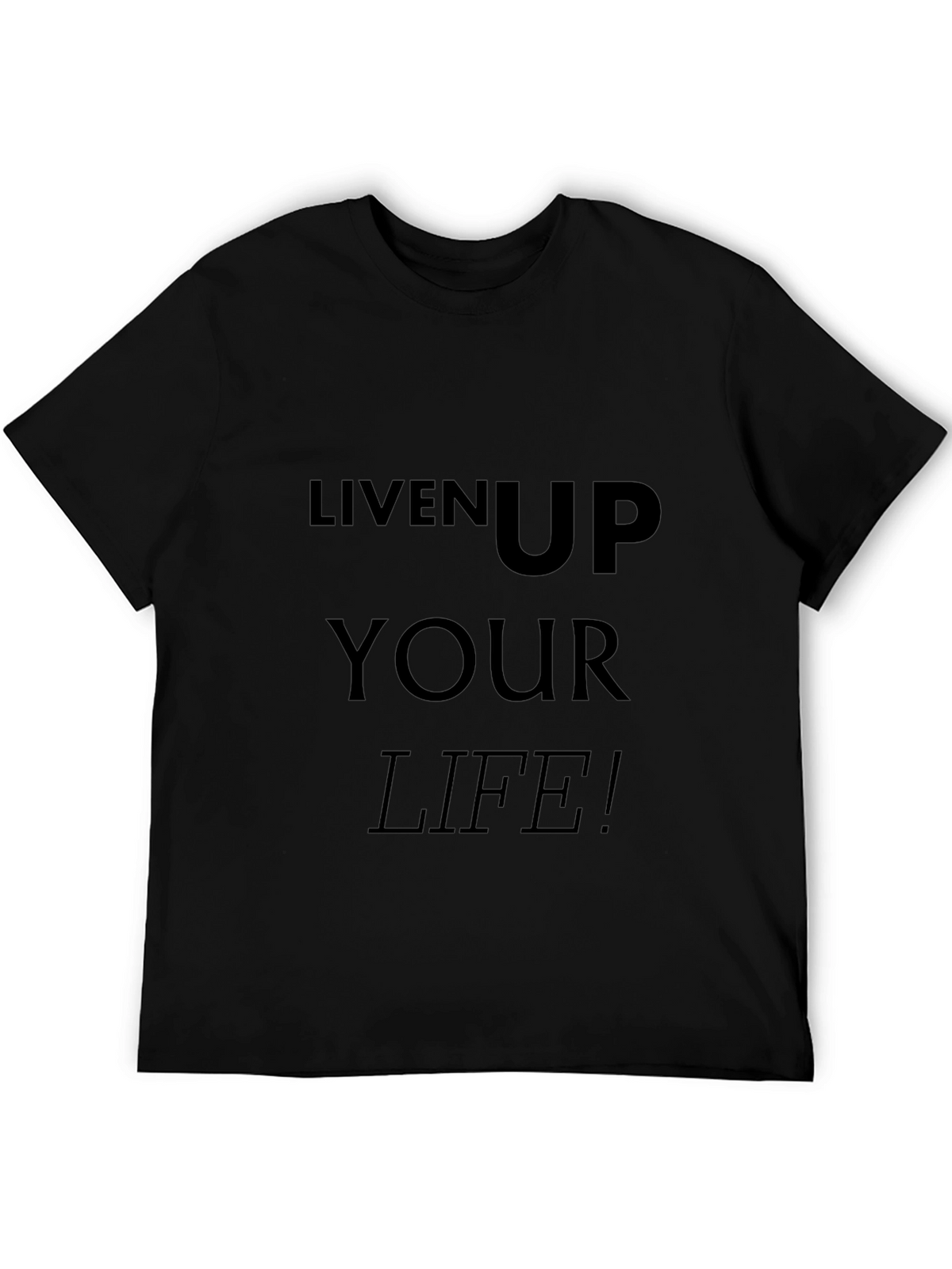 Liven Up Your Life T-Shirt - Black