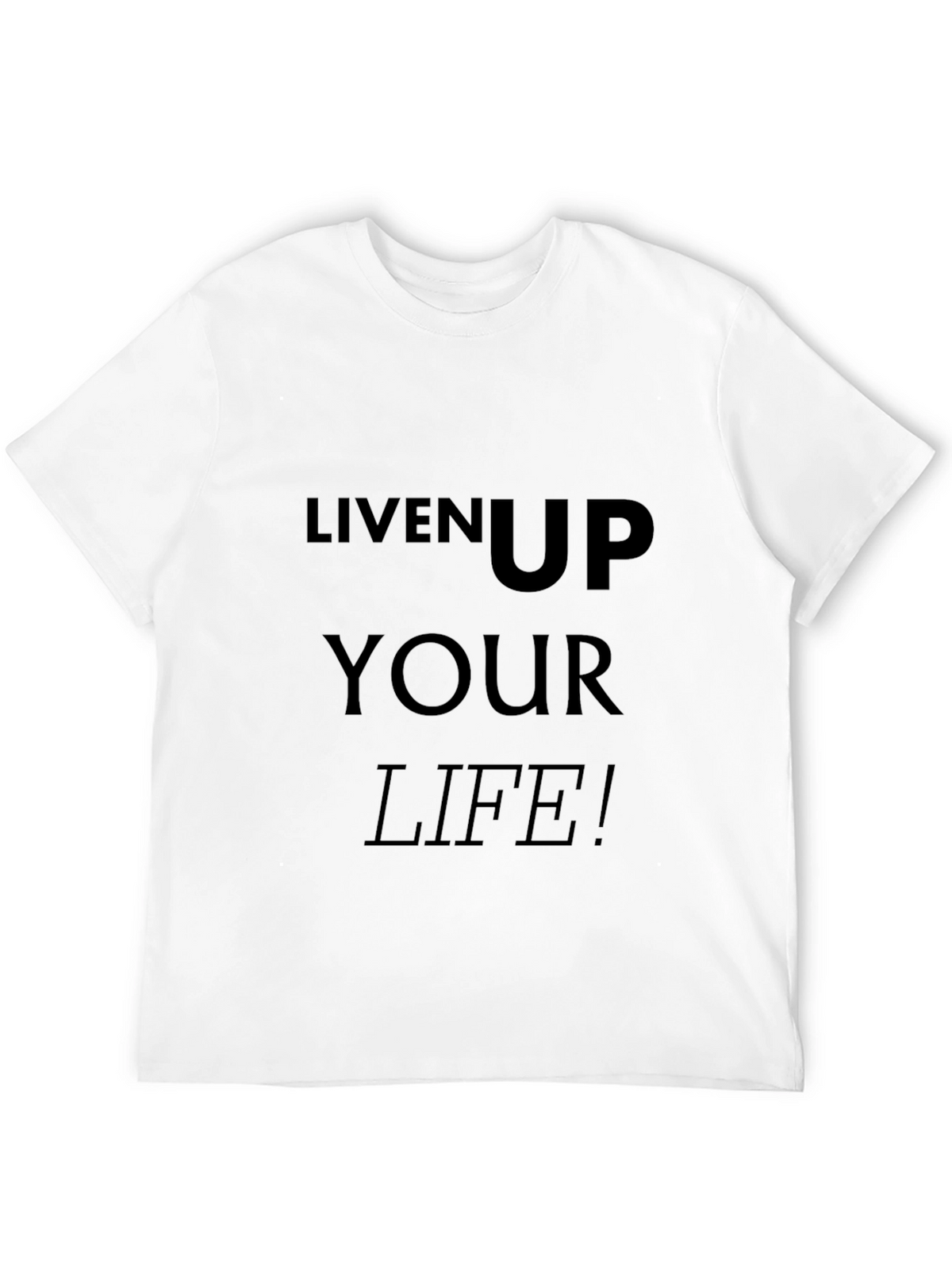 Liven Up Your Life T-Shirt - Black
