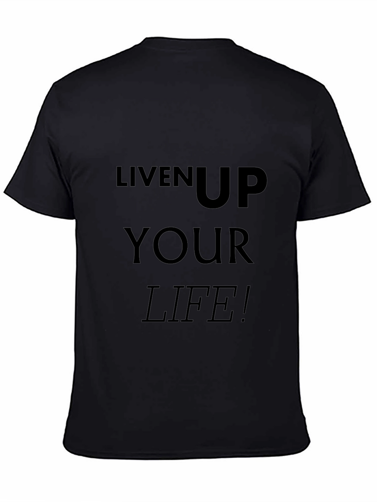 Liven Up Your Life T-Shirt - Black