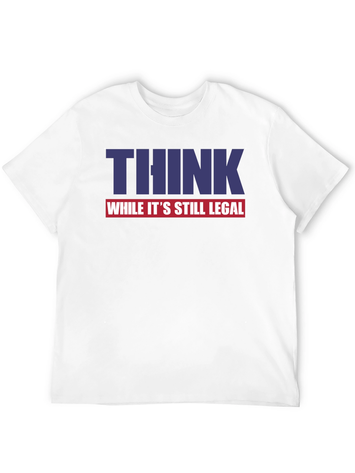 Think While Its Still Legal Graphic Tee