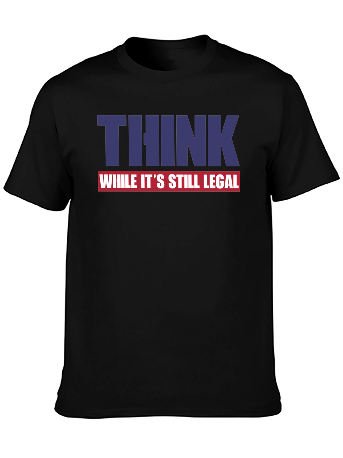 Think While Its Still Legal Graphic Tee