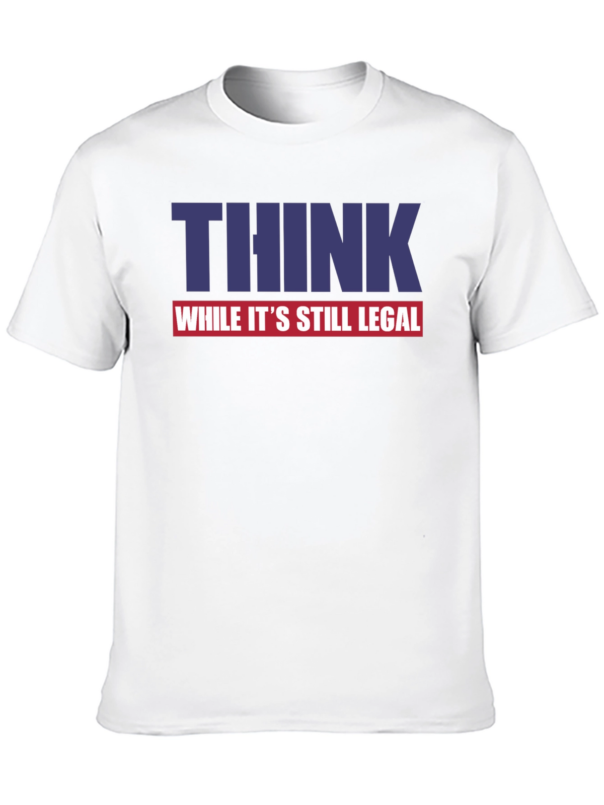 Think While Its Still Legal Graphic Tee