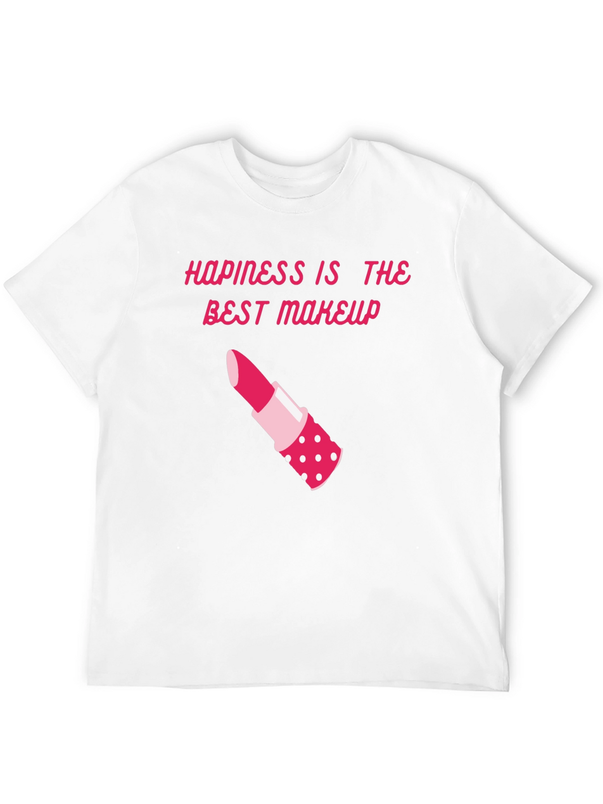 Happiness is Makeup T-Shirt - Stylish & Comfy
