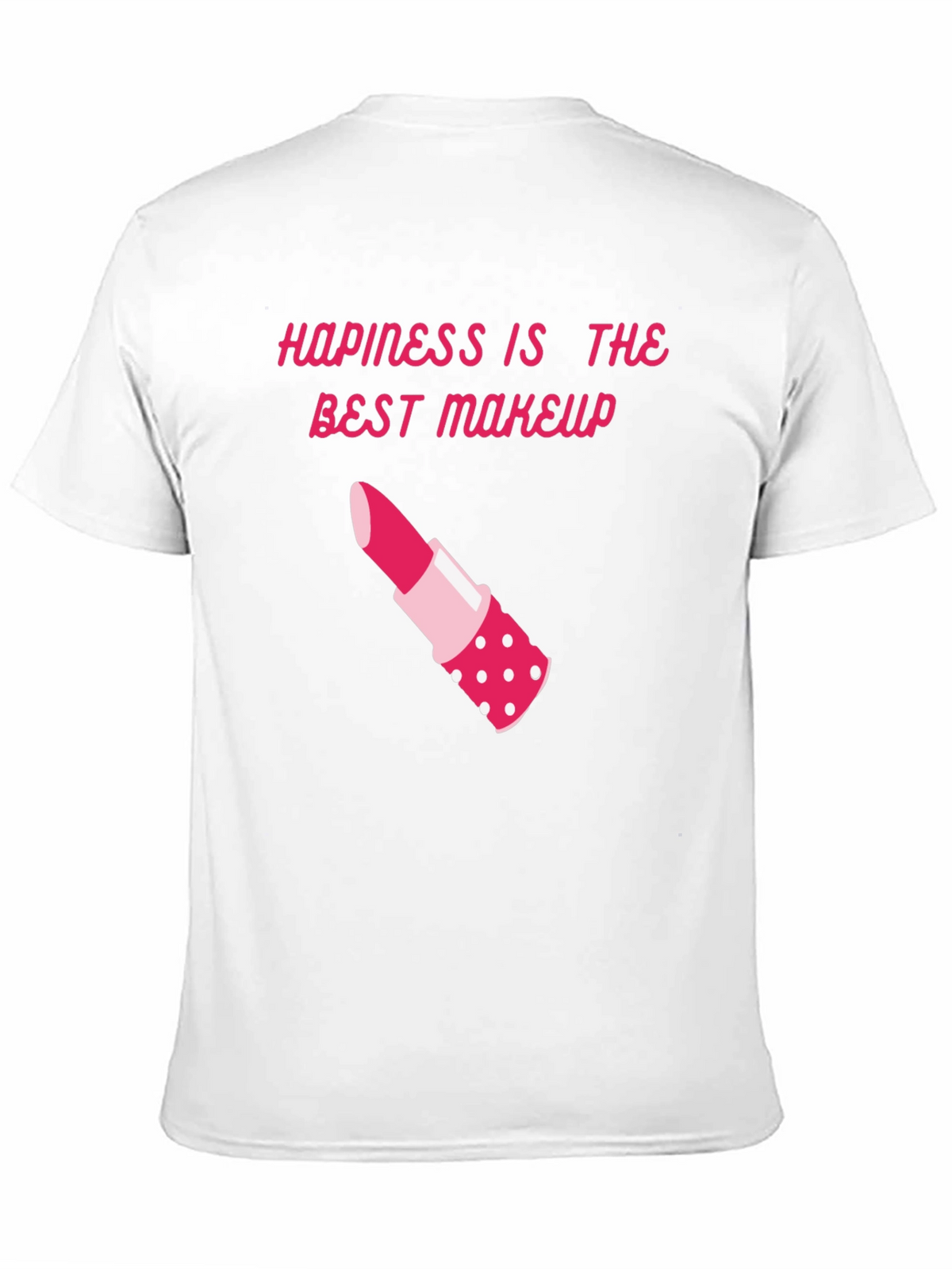 Happiness is Makeup T-Shirt - Stylish & Comfy