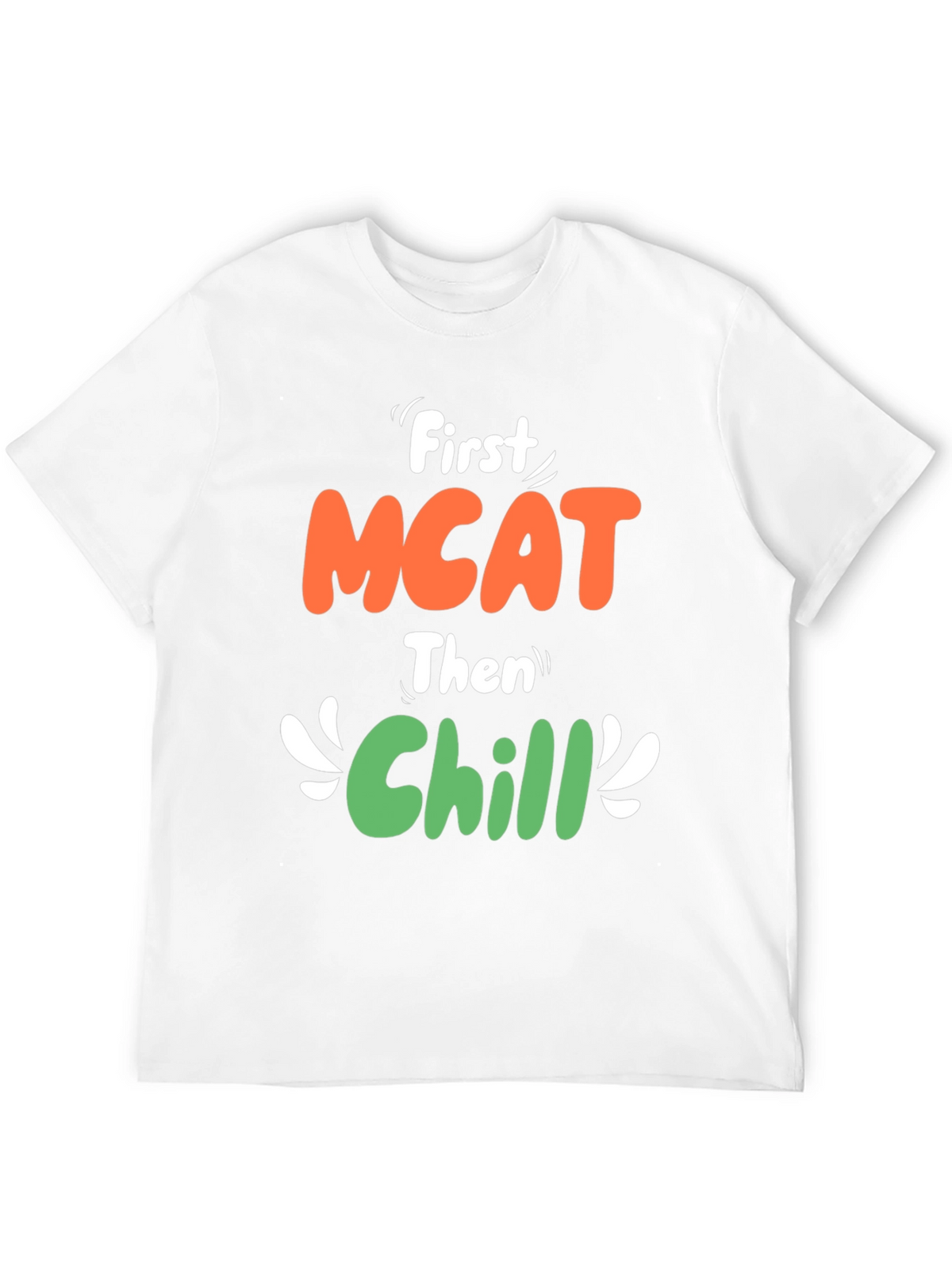 First MCAT Then Chill Graphic T-Shirt