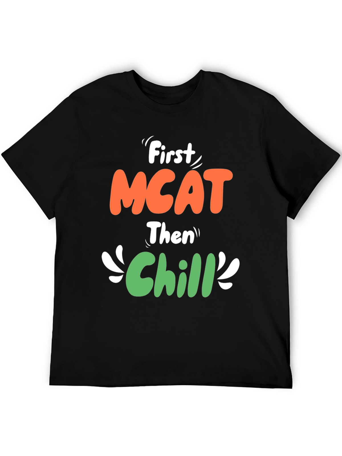 First MCAT Then Chill Graphic T-Shirt