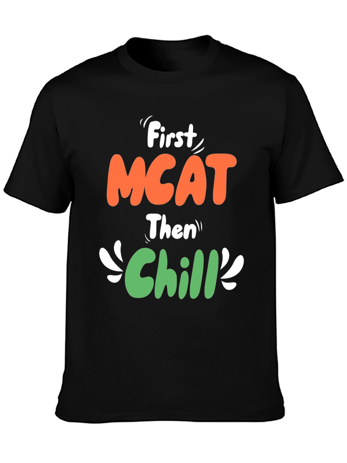 First MCAT Then Chill Graphic T-Shirt