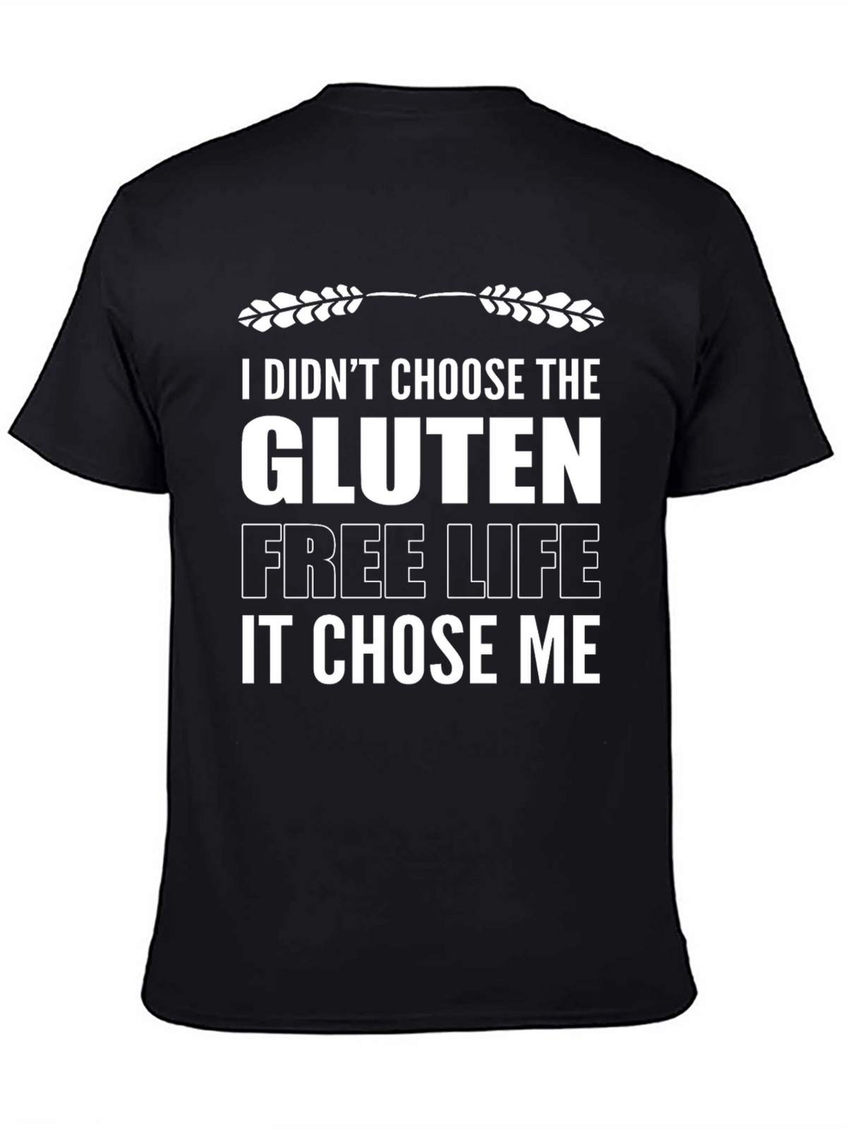Gluten Free Life T-Shirt - Choose Me