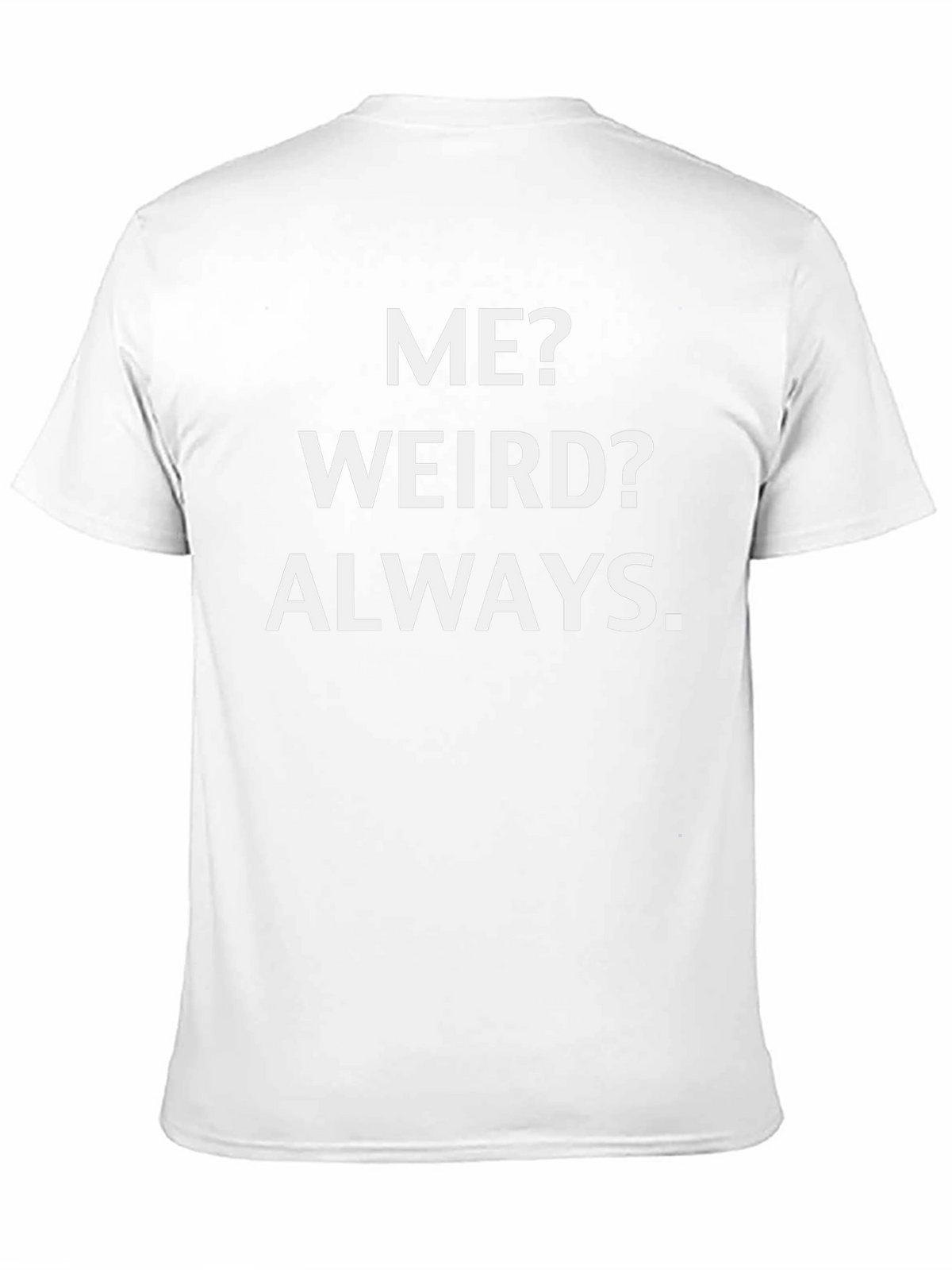 Me? Weird? Always. Graphic Tee
