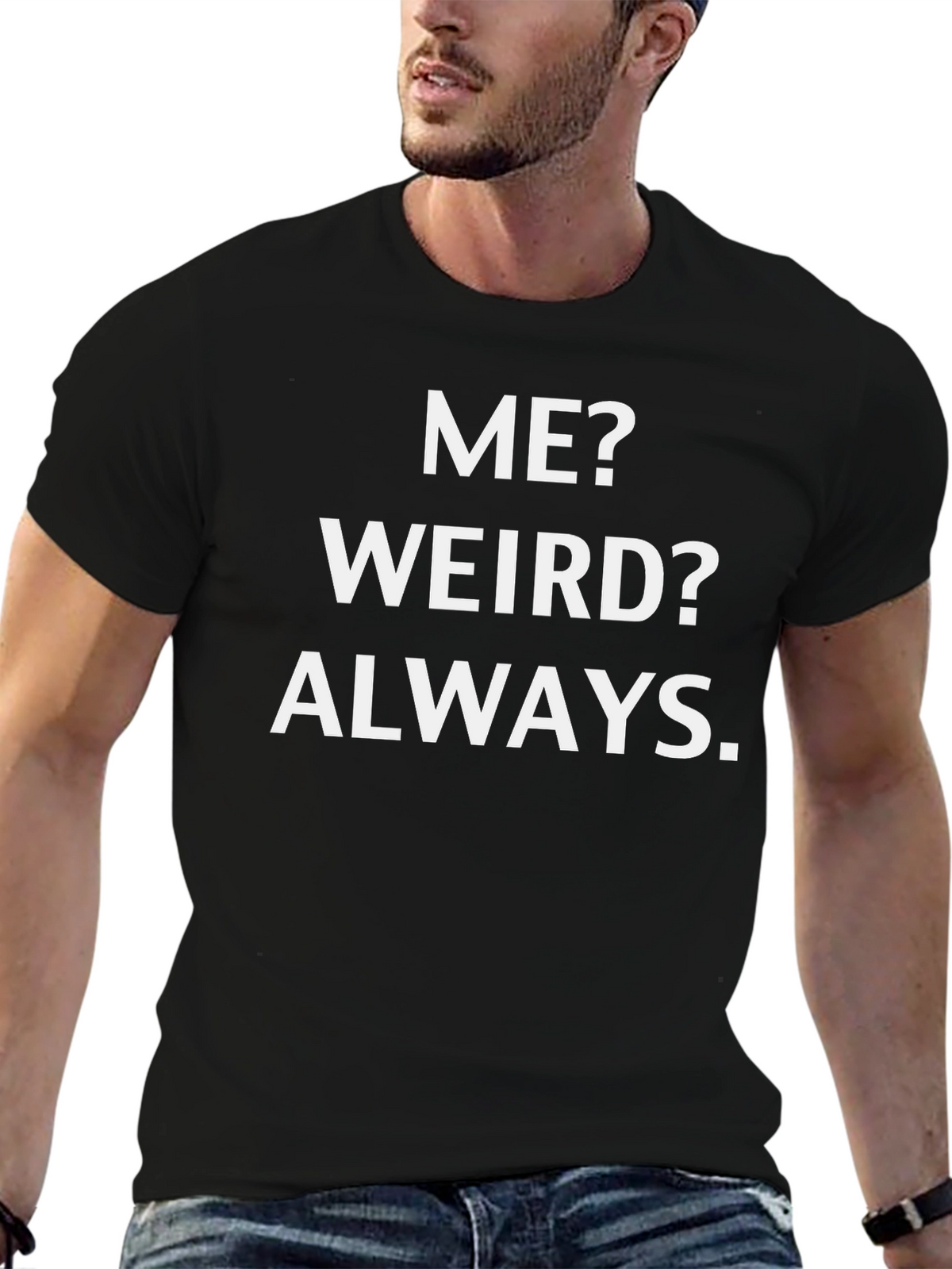 Me? Weird? Always. Graphic Tee
