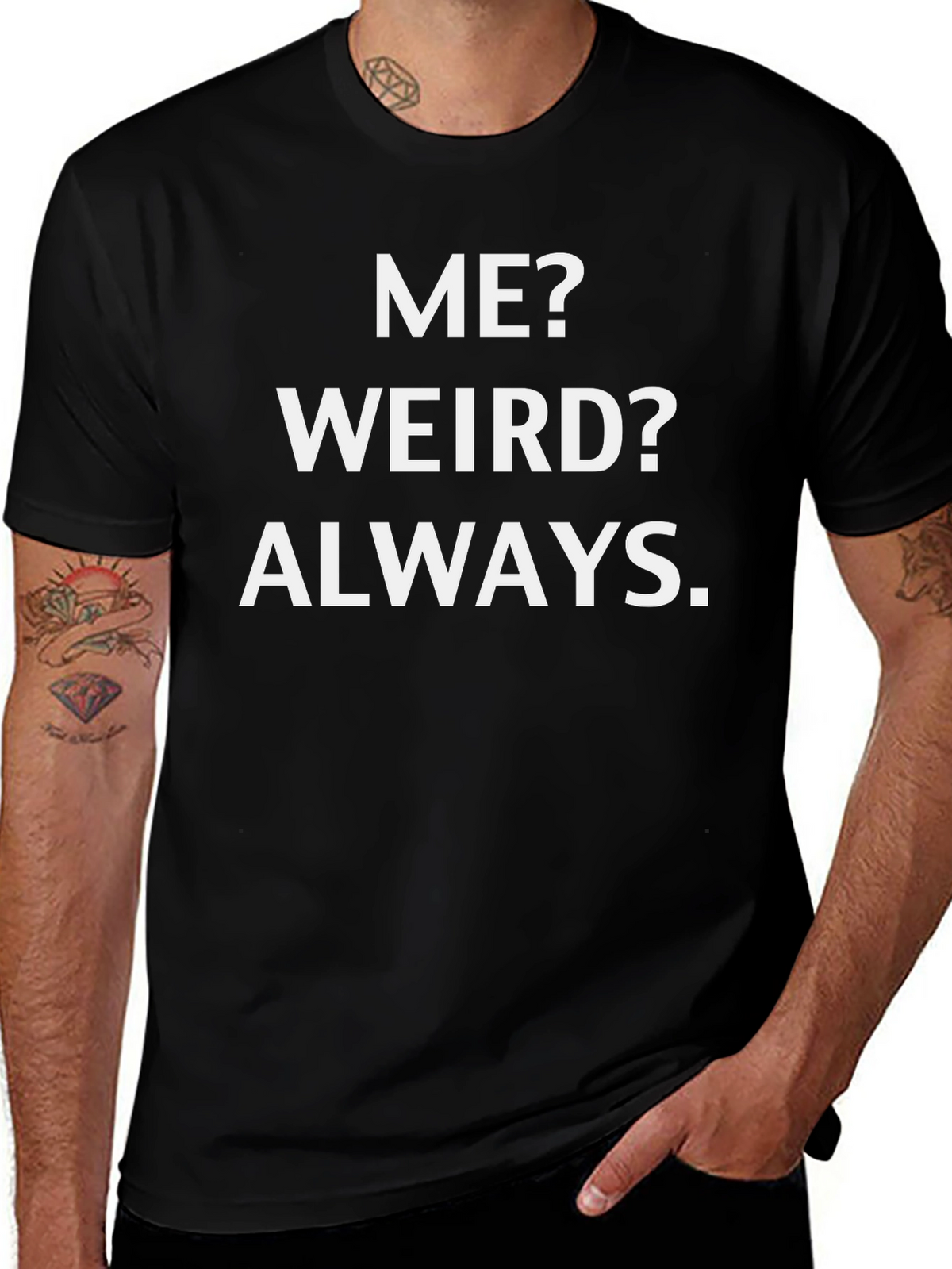 Me? Weird? Always. Graphic Tee