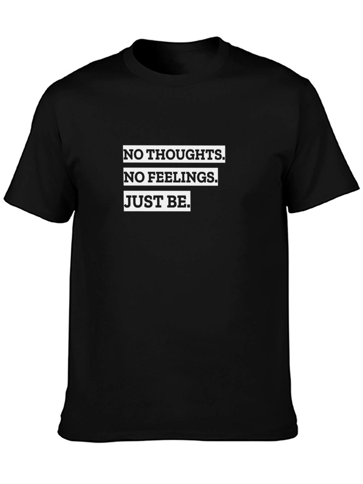No Thoughts No Feelings Just Be T-Shirt